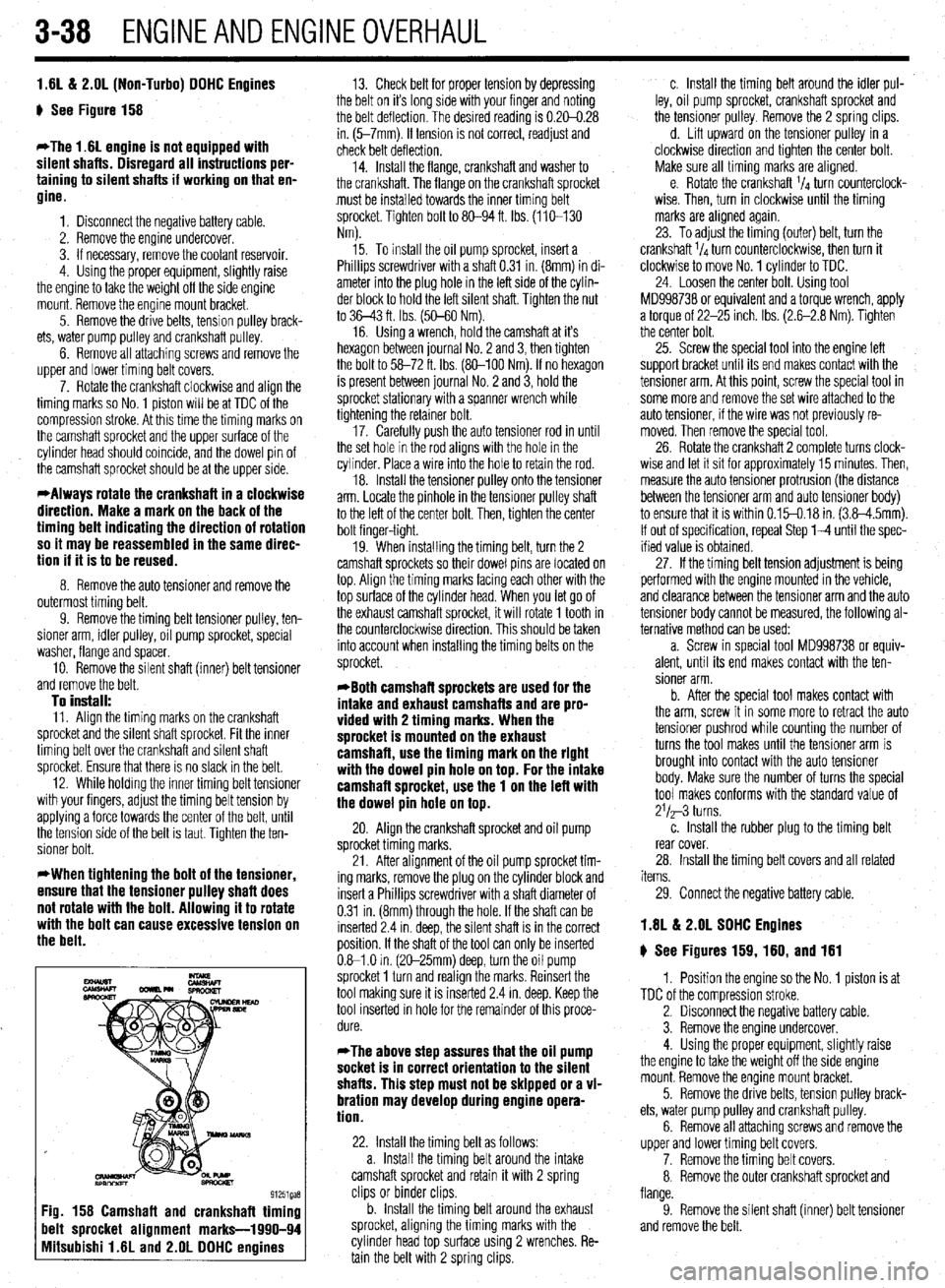 MITSUBISHI DIAMANTE 1900 Owners Manual 3-38 ENGINEANDENGINEOVERHAUL
1.61&? 2.OL (Non-Turbo) DOHC Engines
g See Figure 158
*The 1.6L engine is not equipped with
silent shafts. Disregard all instructions per-
taining to silent shafts if MITSUBISHI DIAMANTE 1900 Owners Manual 3-38 ENGINEANDENGINEOVERHAUL
1.61&? 2.OL (Non-Turbo) DOHC Engines
g See Figure 158
*The 1.6L engine is not equipped with
silent shafts. Disregard all instructions per-
taining to silent shafts if