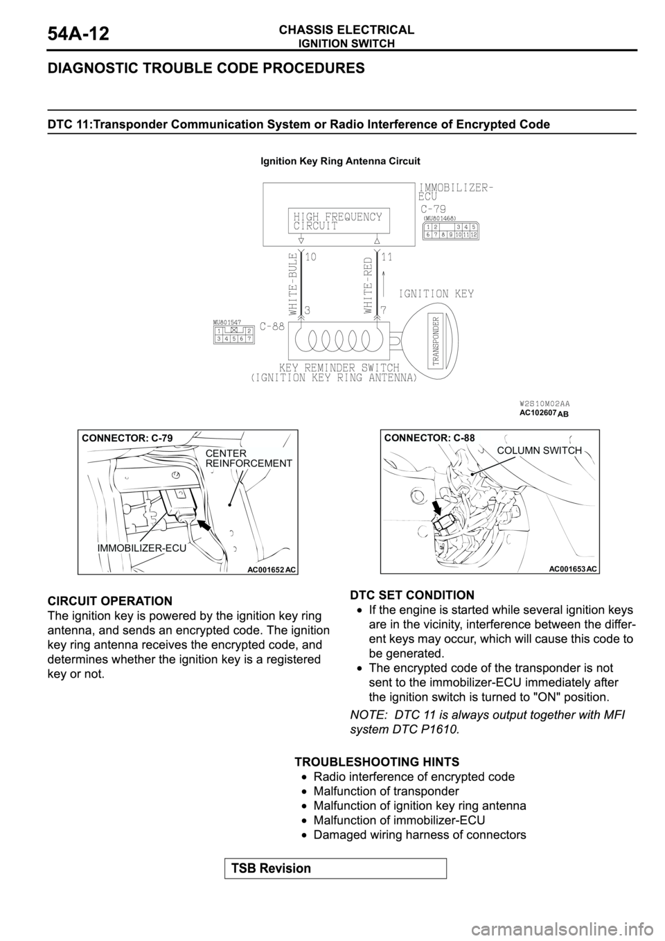MITSUBISHI ECLIPSE 2003  Service Repair Manual AC102607
Ignition Key Ring Antenna Circuit
AB
AC001652
AC
IMMOBILIZER-ECU
CENTER
REINFORCEMENT
CONNECTOR: C-79
AC001653
AC
COLUMN SWITCH
CONNECTOR: C-88 