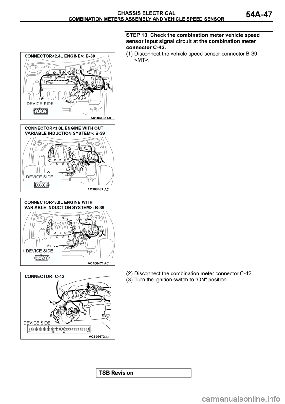 MITSUBISHI ECLIPSE 2003  Service Repair Manual AC106467
CONNECTOR<2.4L ENGINE>: B-39
AC
DEVICE SIDE
AC106469AC
DEVICE SIDE
CONNECTOR<3.0L ENGINE WITH OUT 
VARIABLE INDUCTION SYSTEM>: B-39
AC106471AC
DEVICE SIDE
CONNECTOR<3.0L ENGINE WITH 
VARIABLE