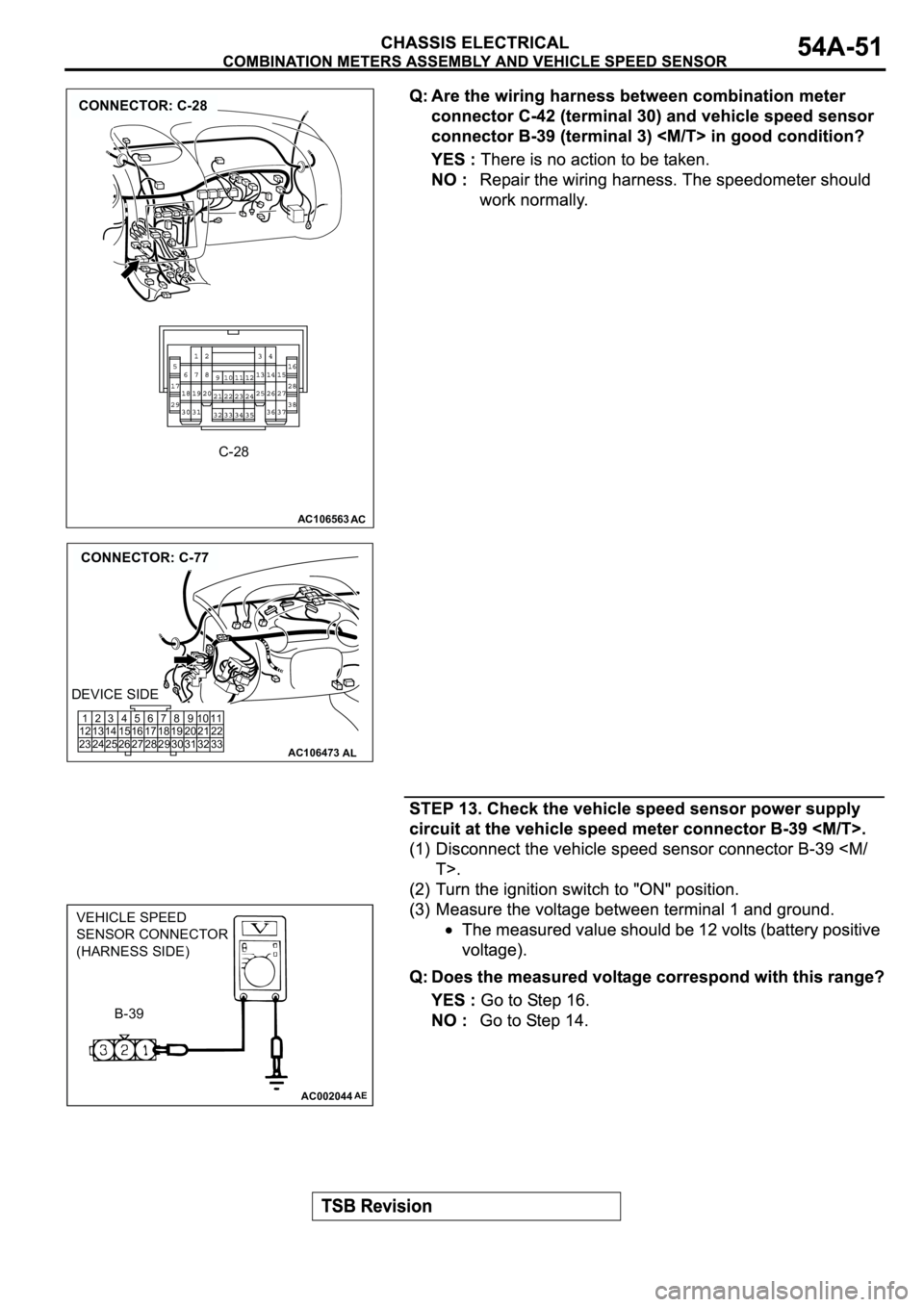 MITSUBISHI ECLIPSE 2003 Service Repair Manual AC106563AC
CONNECTOR: C-28
C-28
AC106473
CONNECTOR: C-77
AL
1
12
232
13
243
14
254
15
265
16
276
17
287
18
298
19
309
20
3110
21
3211
22
33
DEVICE SIDE
AC002044
VEHICLE SPEED
SENSOR CONNECTOR
(HARNESS MITSUBISHI ECLIPSE 2003 Service Repair Manual AC106563AC
CONNECTOR: C-28
C-28
AC106473
CONNECTOR: C-77
AL
1
12
232
13
243
14
254
15
265
16
276
17
287
18
298
19
309
20
3110
21
3211
22
33
DEVICE SIDE
AC002044
VEHICLE SPEED
SENSOR CONNECTOR
(HARNESS