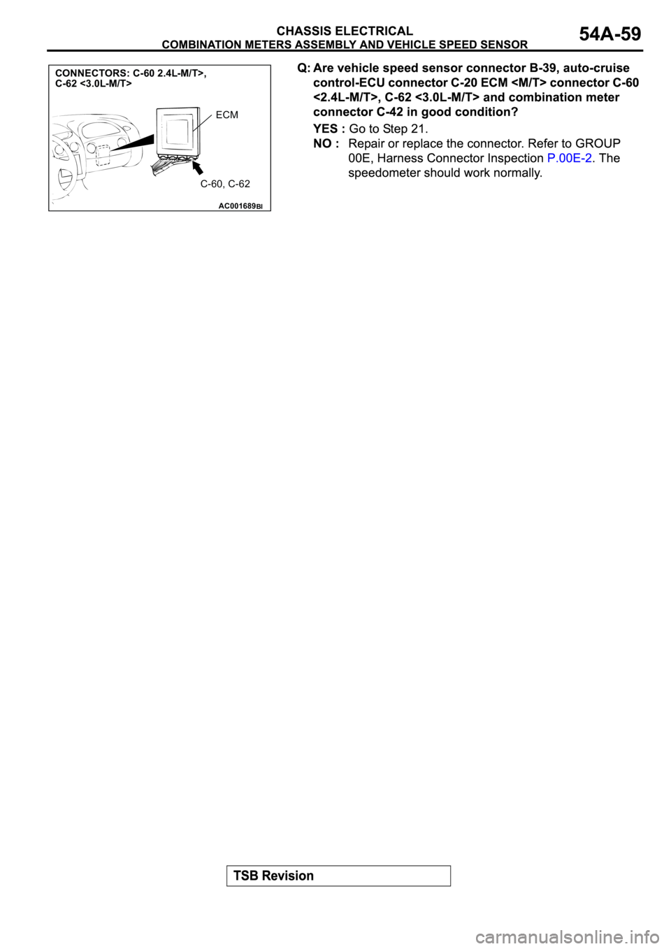 MITSUBISHI ECLIPSE 2003  Service Repair Manual AC001689
CONNECTORS: C-60 2.4L-M/T>, 
C-62 <3.0L-M/T>
ECM 
C-60, C-62
BI 