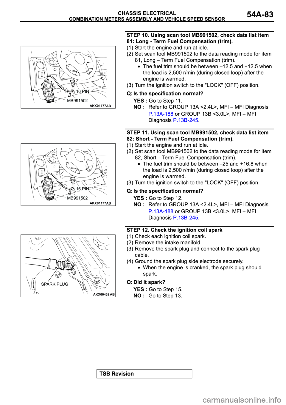 MITSUBISHI ECLIPSE 2003 Service Repair Manual AKX01177
16 PIN
MB991502
AB
AKX01177
16 PIN
MB991502
AB
AKX00432
SPARK PLUG
AB MITSUBISHI ECLIPSE 2003 Service Repair Manual AKX01177
16 PIN
MB991502
AB
AKX01177
16 PIN
MB991502
AB
AKX00432
SPARK PLUG
AB