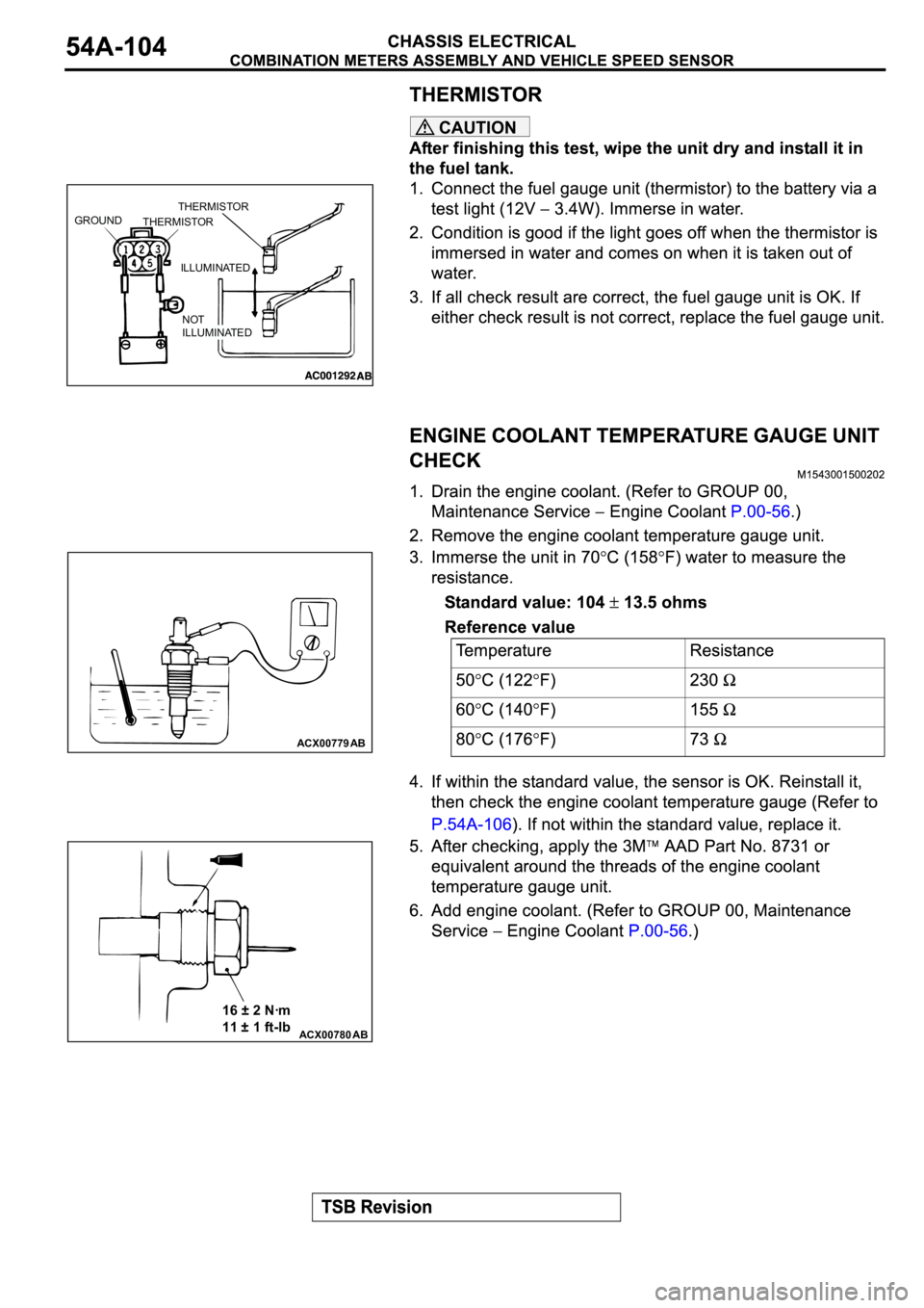 MITSUBISHI ECLIPSE 2003 Service Repair Manual CAUTION
GROUND
THERMISTORTHERMISTOR
ILLUMINATED
NOT
ILLUMINATED
ACX00779 AB
ACX00780AB
16 ± 2 Nꞏm
11 ± 1 ft-lb MITSUBISHI ECLIPSE 2003 Service Repair Manual CAUTION
GROUND
THERMISTORTHERMISTOR
ILLUMINATED
NOT
ILLUMINATED
ACX00779 AB
ACX00780AB
16 ± 2 Nꞏm
11 ± 1 ft-lb