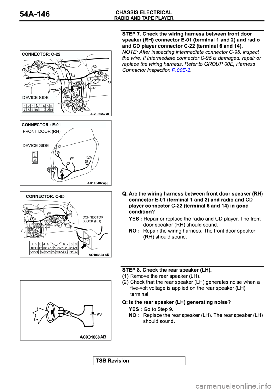 MITSUBISHI ECLIPSE 2003 Service Repair Manual AC106557AL
CONNECTOR: C-22
DEVICE SIDE
12 11 10 1345
146
9 83 2
7 1
AC106487
FRONT DOOR (RH)
AH
CONNECTOR : E-01
DEVICE SIDE
AC106553AD
CONNECTOR: C-95
1
10
222
11
233
124
13
2414
2515
2616 17
2718
28 MITSUBISHI ECLIPSE 2003 Service Repair Manual AC106557AL
CONNECTOR: C-22
DEVICE SIDE
12 11 10 1345
146
9 83 2
7 1
AC106487
FRONT DOOR (RH)
AH
CONNECTOR : E-01
DEVICE SIDE
AC106553AD
CONNECTOR: C-95
1
10
222
11
233
124
13
2414
2515
2616 17
2718
28