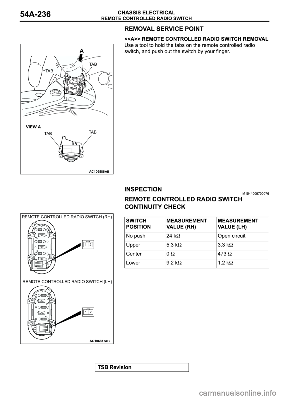 MITSUBISHI ECLIPSE 2003  Service Repair Manual AC106586
TA B
TA B
A
AB
VIEW A
TA B
TA B
AC106817
12
12
REMOTE CONTROLLED RADIO SWITCH (RH)
REMOTE CONTROLLED RADIO SWITCH (LH)
AB 