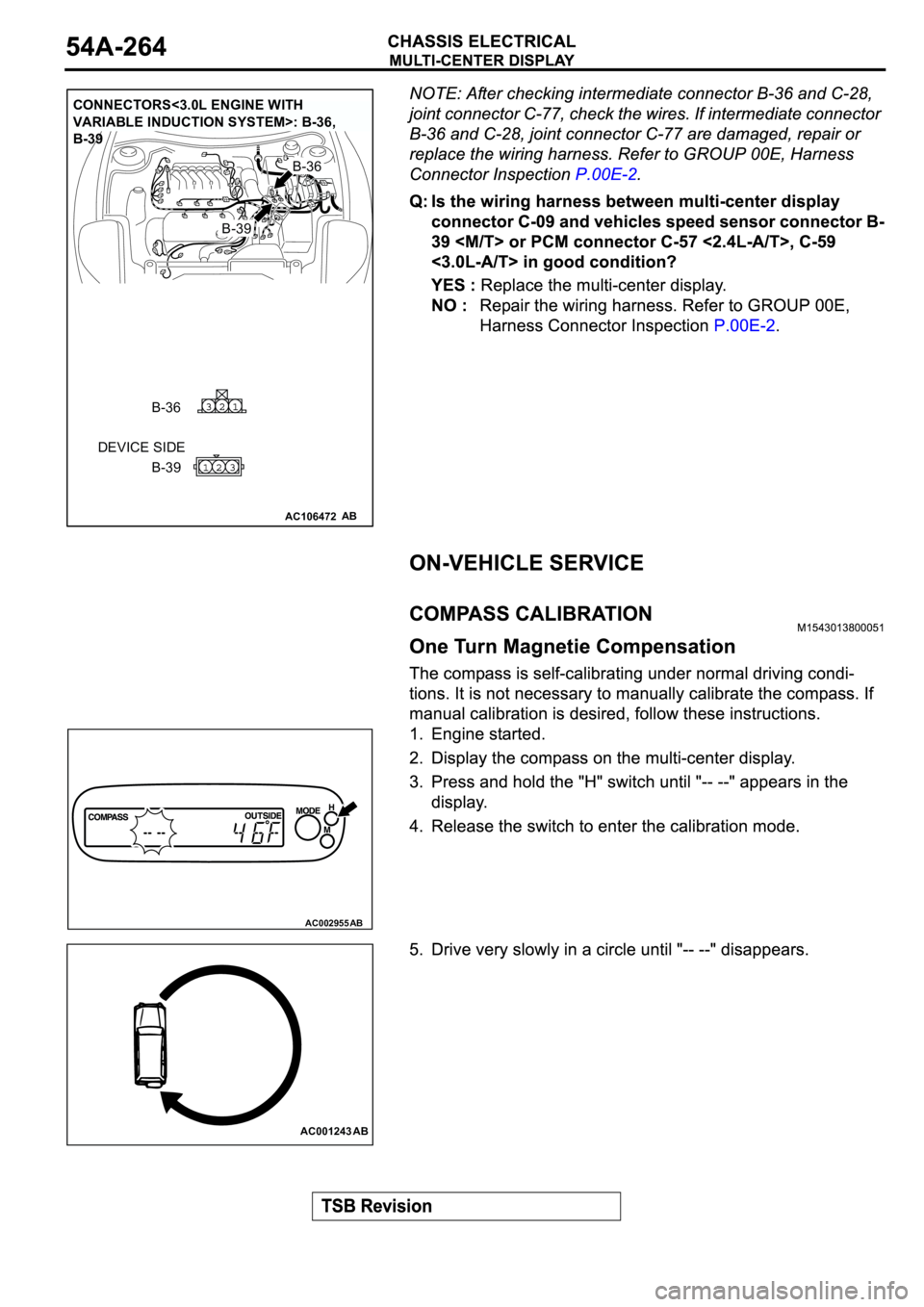 MITSUBISHI ECLIPSE 2003  Service Owners Guide AC106472
CONNECTORS<3.0L ENGINE WITH 
VARIABLE INDUCTION SYSTEM>: B-36, 
B-39
AB
DEVICE SIDE
B-39
B-39
B-36
B-36
AC002955AB
AC001243
AB 