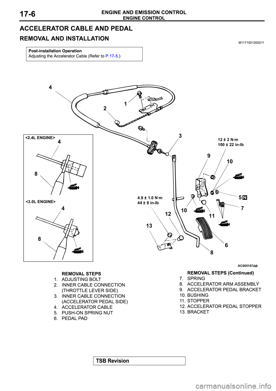 MITSUBISHI ECLIPSE 2003  Service Owners Guide AC005107
1 4
5
867 9
12
84 4
131010
11 83 2
N
AB
<2.4L ENGINE>
<3.0L ENGINE>4.9 ± 1.0 Nꞏm
44 ± 8 in-lb    12 ± 2 Nꞏm
100 ± 22 in-lb     