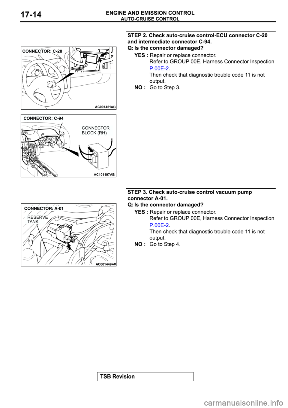 MITSUBISHI ECLIPSE 2003  Service Repair Manual AC001451
CONNECTOR: C-20
AB
AC101197AB
CONNECTOR: C-94
CONNECTOR 
BLOCK (RH)
RESERVE
TA N K 