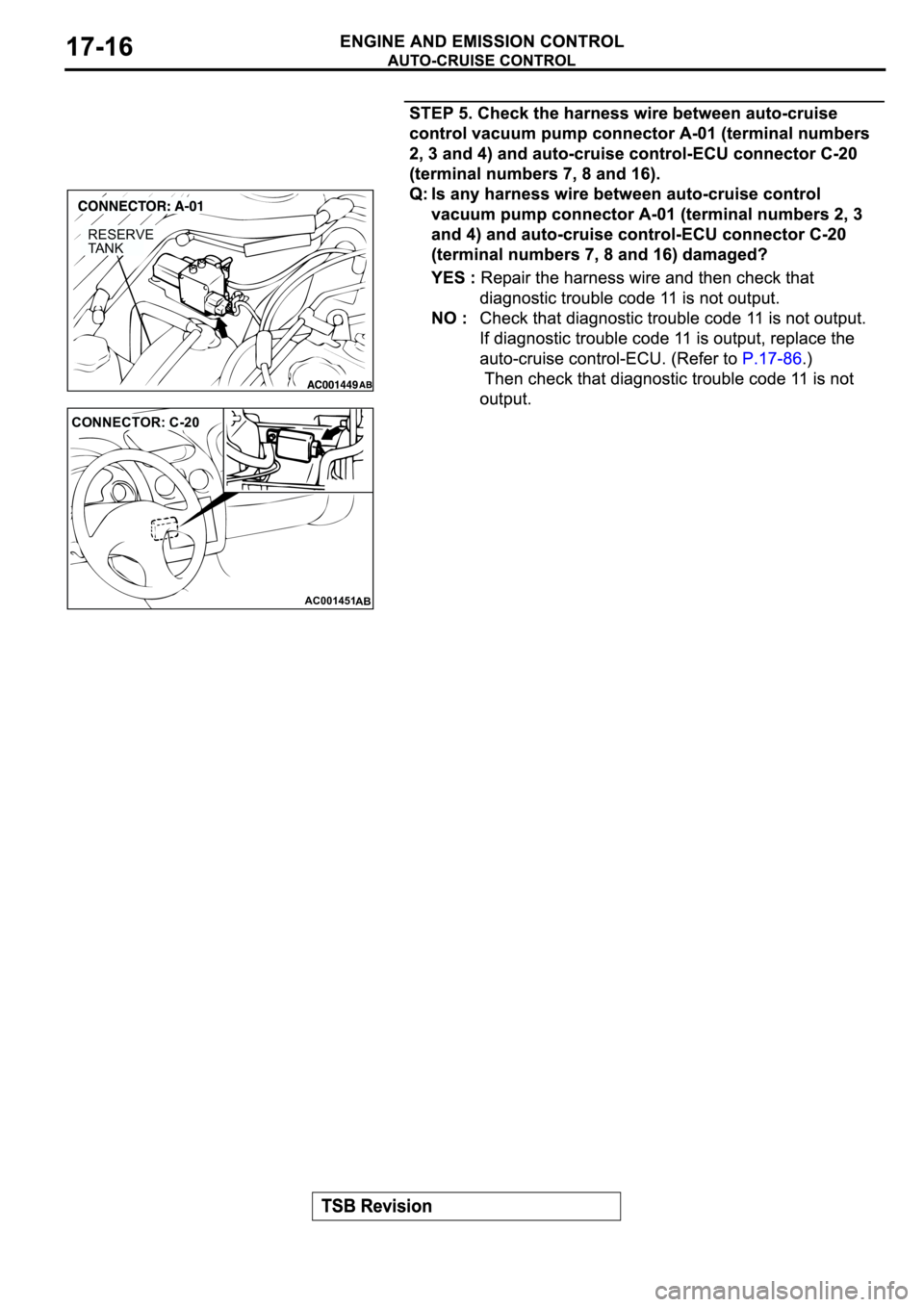 MITSUBISHI ECLIPSE 2003  Service Repair Manual RESERVE
TA N K
AC001451
CONNECTOR: C-20
AB 