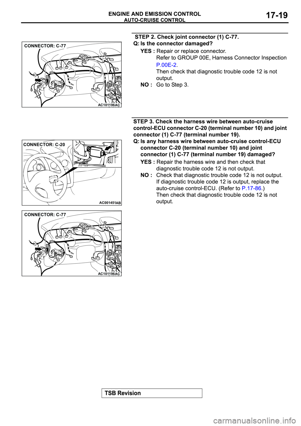 MITSUBISHI ECLIPSE 2003  Service Repair Manual AC101196
AC
CONNECTOR: C-77
AC001451
CONNECTOR: C-20
AB
AC101196
AC
CONNECTOR: C-77 