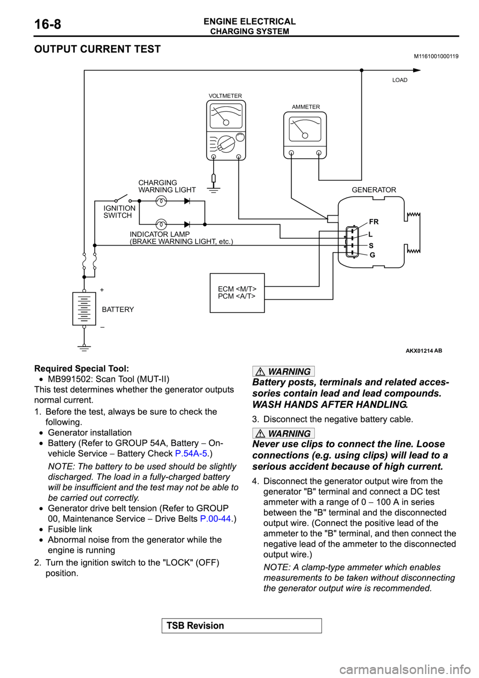 MITSUBISHI ECLIPSE 2003 Service Repair Manual WARNING
WARNING
AKX01214
VOLTMETER
AMMETERLOAD
CHARGING
WARNING LIGHT
IGNITION
SWITCH
INDICATOR LAMP
(BRAKE WARNING LIGHT, etc.)
BATTERY +
–ECM <M/T>
PCM <A/T>GENERATOR
FR
L
S
G
AB MITSUBISHI ECLIPSE 2003 Service Repair Manual WARNING
WARNING
AKX01214
VOLTMETER
AMMETERLOAD
CHARGING
WARNING LIGHT
IGNITION
SWITCH
INDICATOR LAMP
(BRAKE WARNING LIGHT, etc.)
BATTERY +
–ECM <M/T>
PCM <A/T>GENERATOR
FR
L
S
G
AB