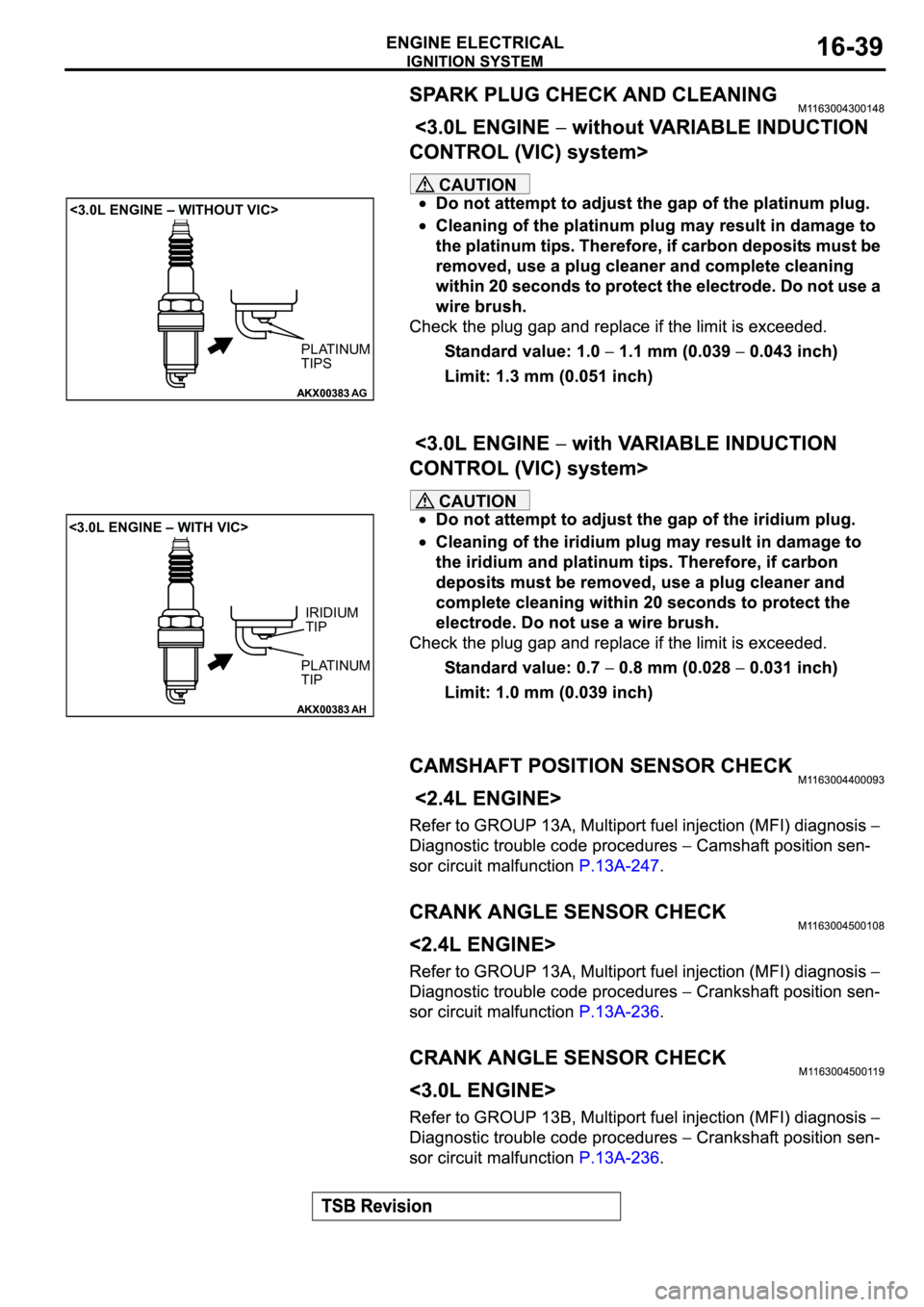 MITSUBISHI ECLIPSE 2003 Service Manual PDF CAUTION
CAUTION
AKX00383AKX00383
PLATINUM
TIPS
AG
<3.0L ENGINE – WITHOUT VIC>
AKX00383AKX00383
PLATINUM
TIP
AH
IRIDIUM
TIP
<3.0L ENGINE – WITH VIC> MITSUBISHI ECLIPSE 2003 Service Manual PDF CAUTION
CAUTION
AKX00383AKX00383
PLATINUM
TIPS
AG
<3.0L ENGINE – WITHOUT VIC>
AKX00383AKX00383
PLATINUM
TIP
AH
IRIDIUM
TIP
<3.0L ENGINE – WITH VIC>