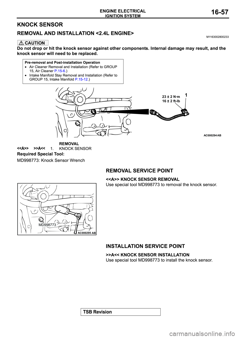 MITSUBISHI ECLIPSE 2003  Service Repair Manual CAUTION
AC000294
AB
123 ± 2 Nꞏm
16 ± 2 ft-lb
AC000295
MD998773
AB 