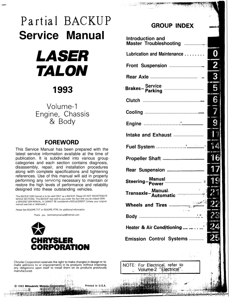 MITSUBISHI ECLIPSE 1993  Workshop Manual Partial BACKUPService Manual
.i’
GROUP INDEXNOSAl
LASER
TALON
1993
Volume-l
Engine, Chassis& Body
FOREWORDThis Service Manual has been prepared with the
latest service information available at the t
