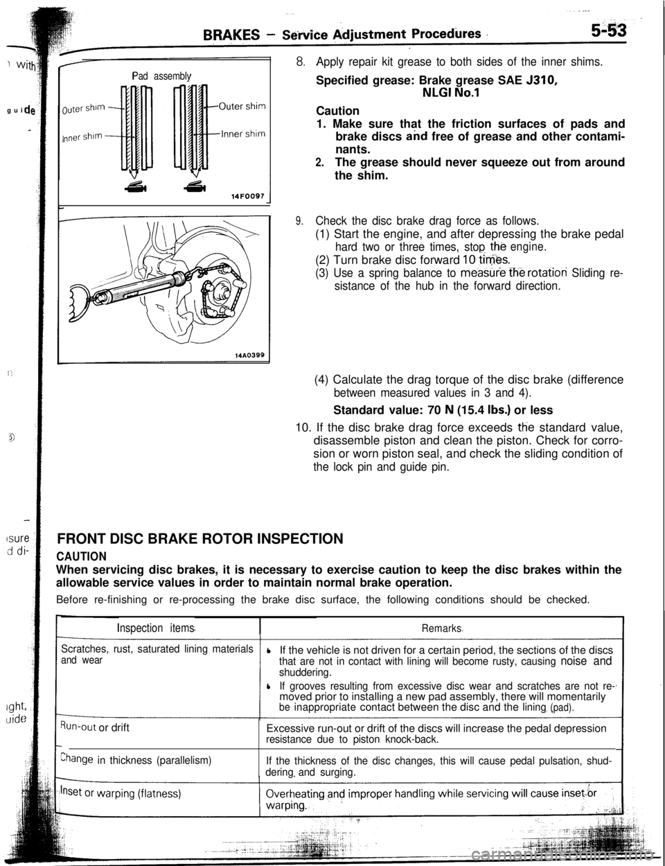 MITSUBISHI ECLIPSE 1993 User Guide guiisur
dd
lght
clidc
Pad assembly
luter shim
nner shim
43l a14FOO97
14A0399
Apply repair kit grease to both sides of the inner shims.Specified grease: Brake grease SAE 5310,
NLGI No.1Caution
1. Make MITSUBISHI ECLIPSE 1993 User Guide guiisur
dd
lght
clidc
Pad assembly
luter shim
nner shim
43l a14FOO97
14A0399
Apply repair kit grease to both sides of the inner shims.Specified grease: Brake grease SAE 5310,
NLGI No.1Caution
1. Make