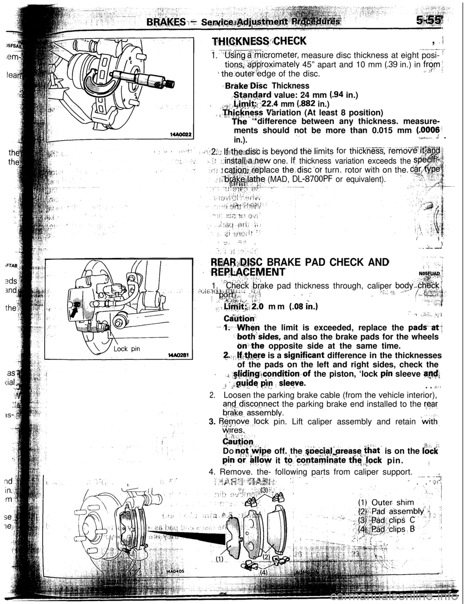 MITSUBISHI ECLIPSE 1993 User Guide : : :.. t,:...!b
THl,~,KNES~i;CHECK, .‘i.- _d--.-.--.
1: ‘Using $.$i,crometer, measure disc thickness at eight posi- I
tions;:‘.@‘proximately 45” apart and 10 mm (.39 in.) in f,r$,m;,
i theo MITSUBISHI ECLIPSE 1993 User Guide : : :.. t,:...!b
THl,~,KNES~i;CHECK, .‘i.- _d--.-.--.
1: ‘Using $.$i,crometer, measure disc thickness at eight posi- I
tions;:‘.@‘proximately 45” apart and 10 mm (.39 in.) in f,r$,m;,
i theo