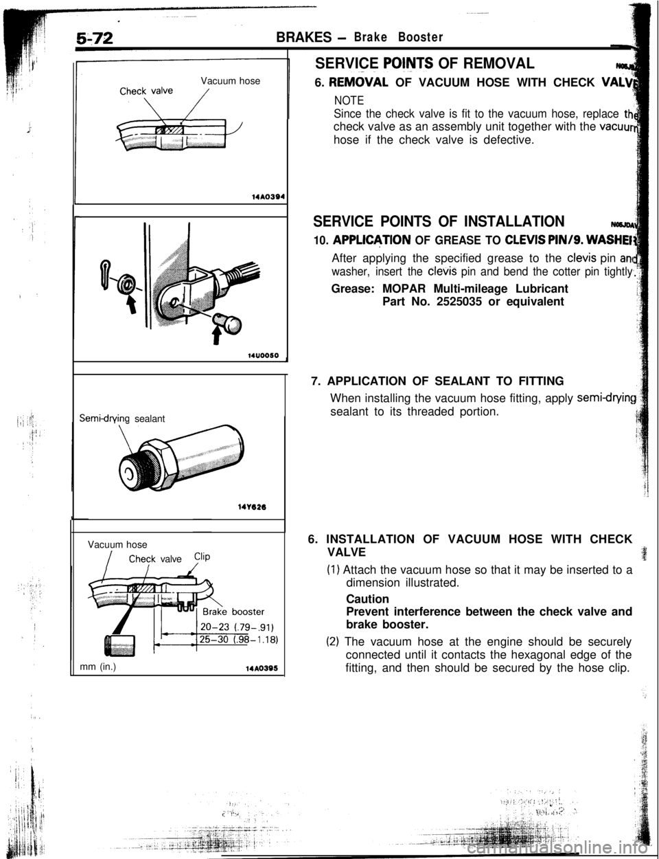 MITSUBISHI ECLIPSE 1993 User Guide BRAKES -Brake BoosterVacuum hose
14AO39414u0050Semidrvina sealant
141626Vacuum hose
IChevk valve
mm (in.)
14AO395
SERVICE PO@JTS OF REMOVALNocm6.
REM&AL OF VACUUM HOSE WITH CHECK VA+
NOTE
Since the c MITSUBISHI ECLIPSE 1993 User Guide BRAKES -Brake BoosterVacuum hose
14AO39414u0050Semidrvina sealant
141626Vacuum hose
IChevk valve
mm (in.)
14AO395
SERVICE PO@JTS OF REMOVALNocm6.
REM&AL OF VACUUM HOSE WITH CHECK VA+
NOTE
Since the c