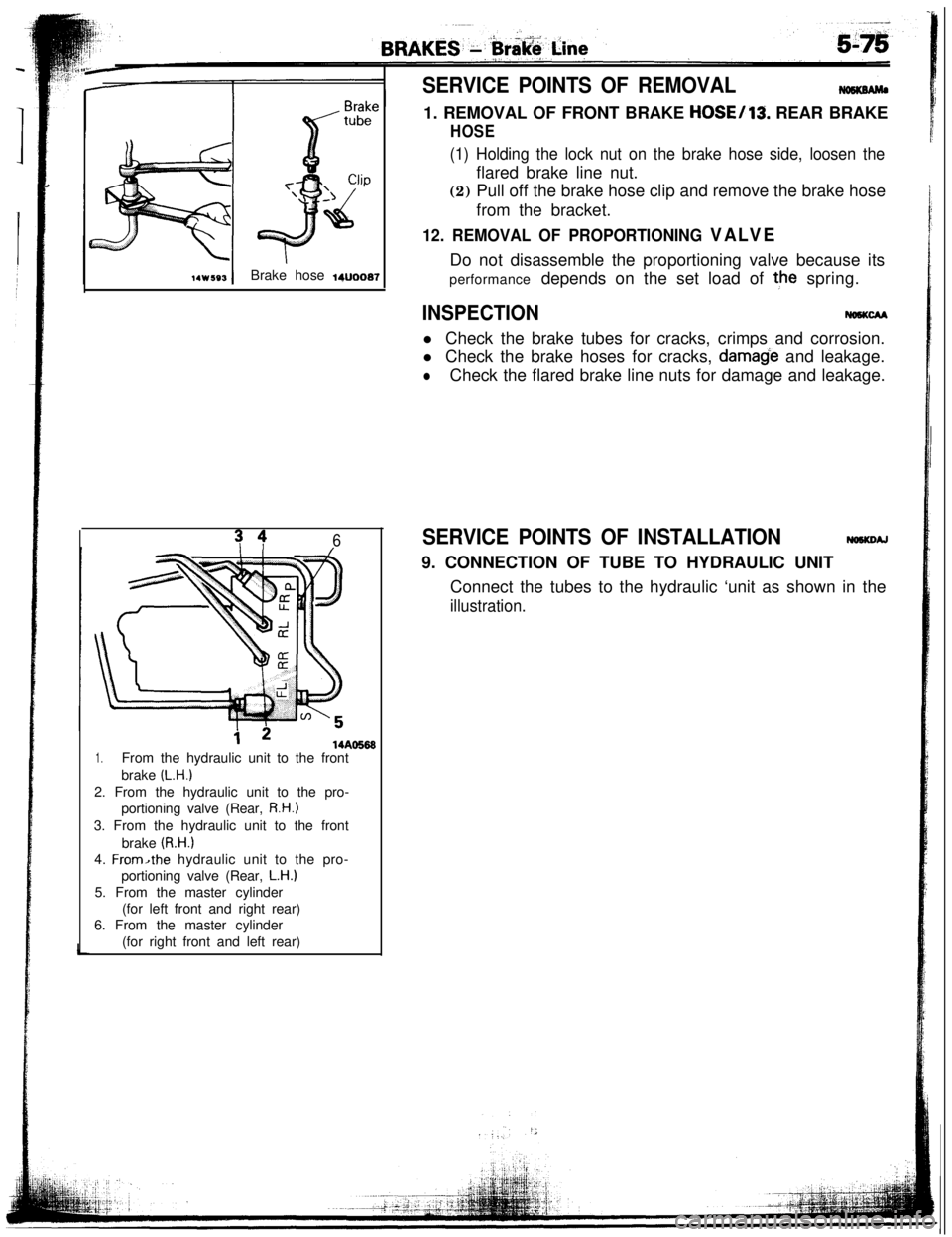 MITSUBISHI ECLIPSE 1993 User Guide SERVICE POINTS OF REMOVAL
14w593Brake hose woo07
s 461. REMOVAL OF FRONT BRAKE
HOSE/13. REAR BRAKE
HOSE
(1) Holding the lock nut on the brake hose side, loosen theflared brake line nut.
(2) Pull off MITSUBISHI ECLIPSE 1993 User Guide SERVICE POINTS OF REMOVAL
14w593Brake hose woo07
s 461. REMOVAL OF FRONT BRAKE
HOSE/13. REAR BRAKE
HOSE
(1) Holding the lock nut on the brake hose side, loosen theflared brake line nut.
(2) Pull off