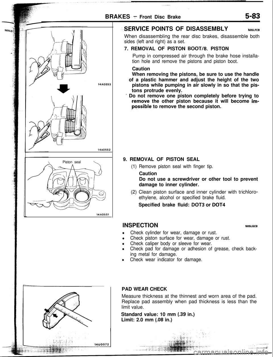 MITSUBISHI ECLIPSE 1993 User Guide BRAKES 7 Front Disc Brake5-83
14AO55314A0552
\Piston seal\
14AO551
--SERVICE POINTS OF DISASSEMBLYiUO5LFCBWhen disassembling the rear disc brakes, disassemble both
sides (left and right) as a set.7. R MITSUBISHI ECLIPSE 1993 User Guide BRAKES 7 Front Disc Brake5-83
14AO55314A0552
\Piston seal\
14AO551
--SERVICE POINTS OF DISASSEMBLYiUO5LFCBWhen disassembling the rear disc brakes, disassemble both
sides (left and right) as a set.7. R