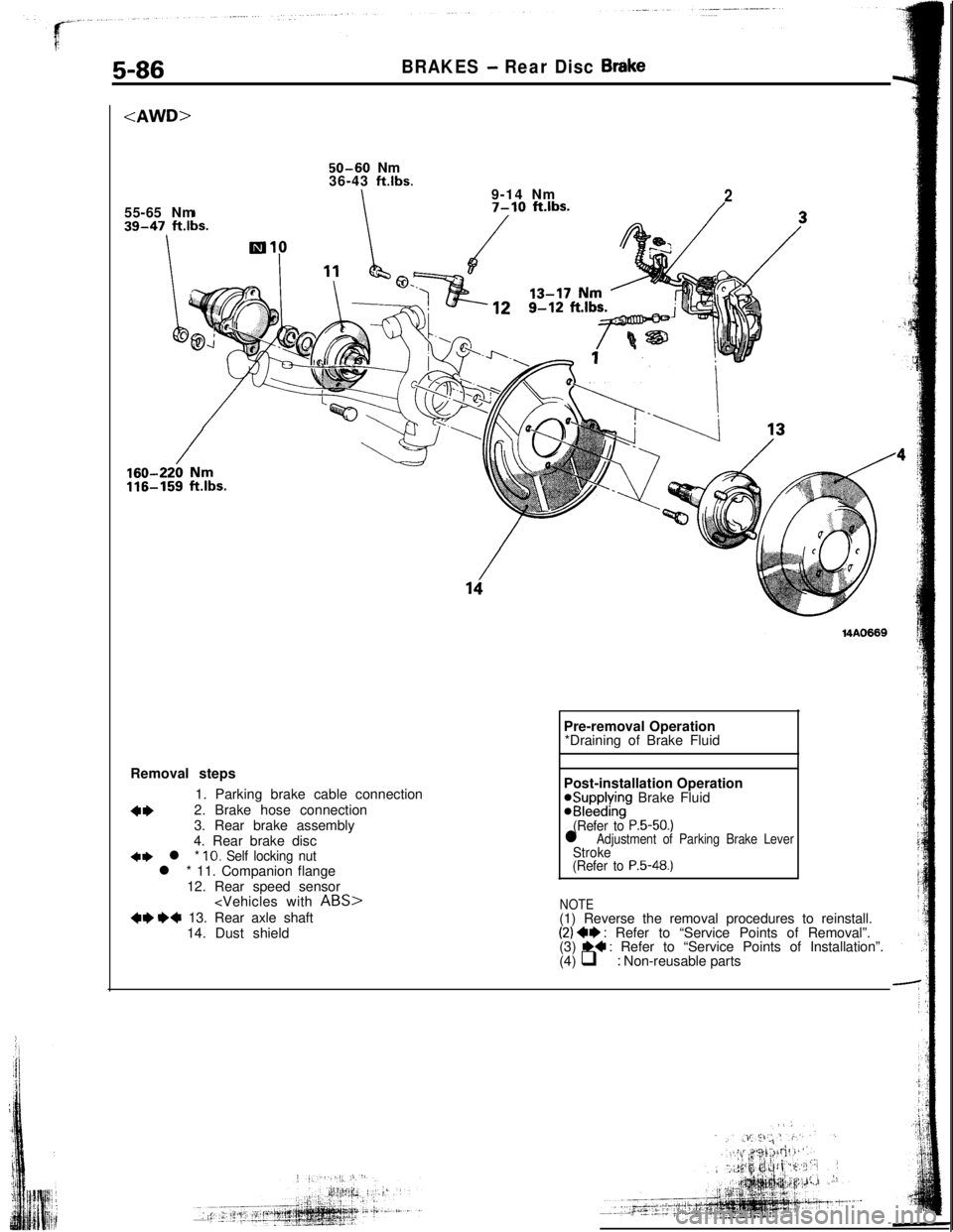 MITSUBISHI ECLIPSE 1993 Workshop Manual 5-86<AWD>
BRAKES - Rear Disc Btike55-65 Nm
50-60 Nm
36-43 ft.lbs.9-14 Nm
2Pre-removal Operation
*Draining of Brake Fluid
Removal steps
1. Parking brake cable connection
4*2. Brake hose connection
3. R MITSUBISHI ECLIPSE 1993 Workshop Manual 5-86<AWD>
BRAKES - Rear Disc Btike55-65 Nm
50-60 Nm
36-43 ft.lbs.9-14 Nm
2Pre-removal Operation
*Draining of Brake Fluid
Removal steps
1. Parking brake cable connection
4*2. Brake hose connection
3. R