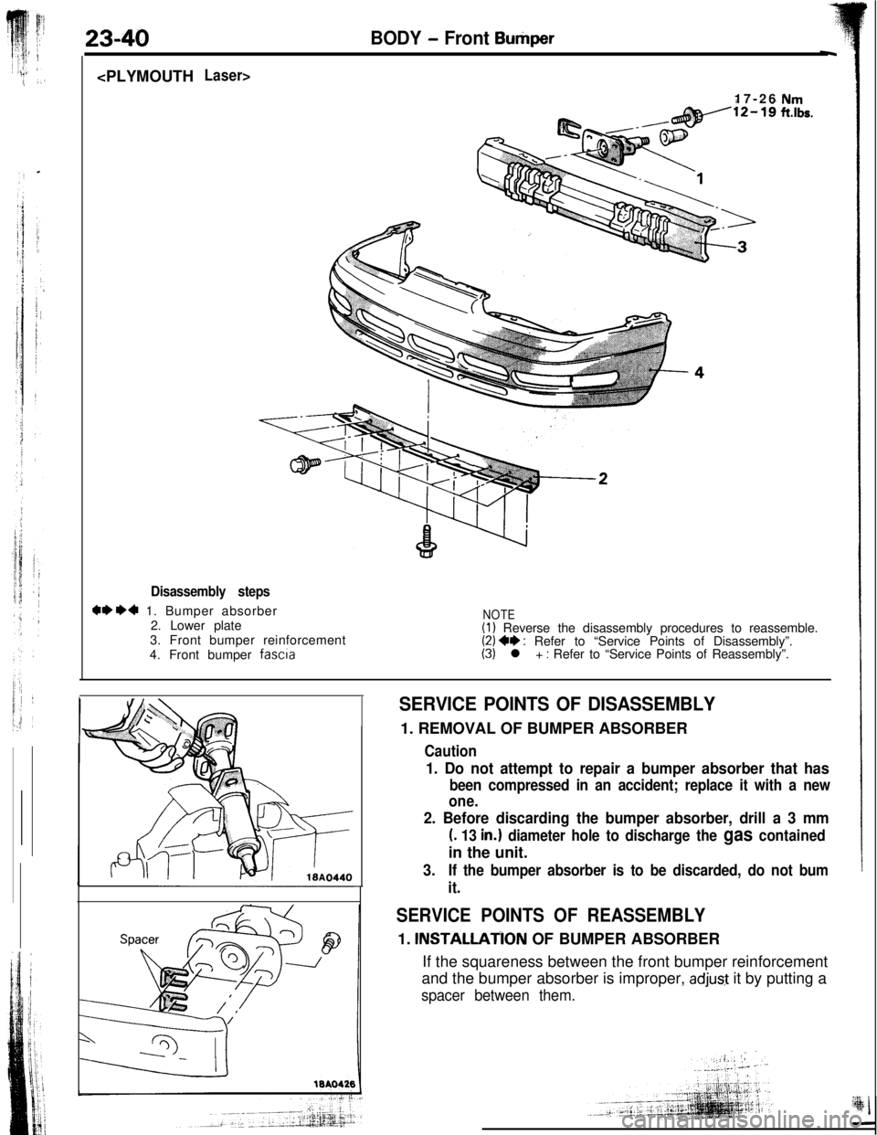 MITSUBISHI ECLIPSE 1993 Service Manual 23-40BODY - Front Buripr<PLYMOUTH
Laser>17-26
Disassembly steps
WI)* 1. Bumper absorber
2. Lower plate
3. Front bumper reinforcement
4. Front bumper
fascia
NOTE(1) Reverse the disassembly procedures MITSUBISHI ECLIPSE 1993 Service Manual 23-40BODY - Front Buripr<PLYMOUTH
Laser>17-26
Disassembly steps
WI)* 1. Bumper absorber
2. Lower plate
3. Front bumper reinforcement
4. Front bumper
fascia
NOTE(1) Reverse the disassembly procedures