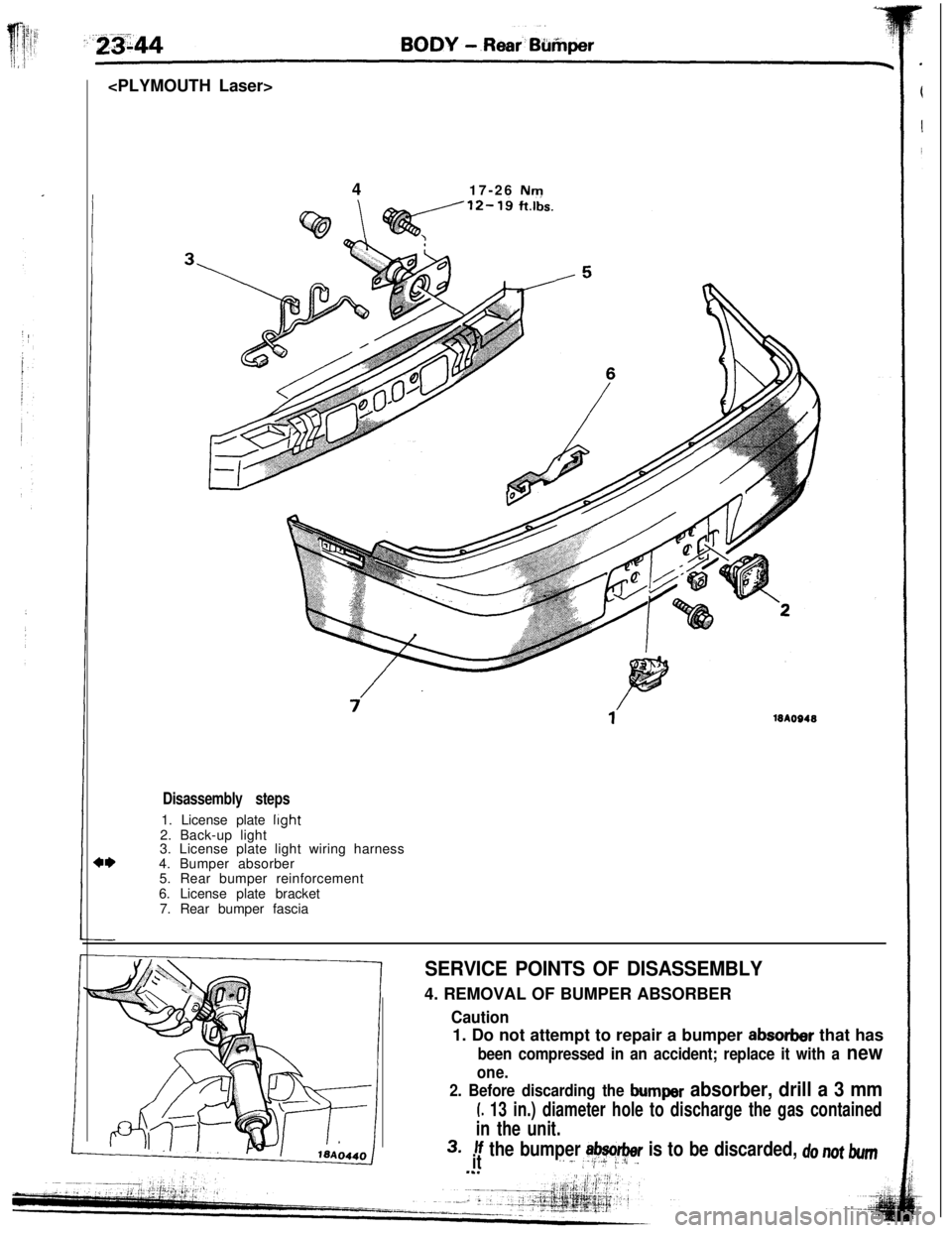 MITSUBISHI ECLIPSE 1993 Workshop Manual <PLYMOUTH Laser>
417-26 Nm
18AO948
Disassembly steps1. License plate
light2. Back-up light
3. License plate light wiring harness
4. Bumper absorber
5. Rear bumper reinforcement
6. License plate brack MITSUBISHI ECLIPSE 1993 Workshop Manual <PLYMOUTH Laser>
417-26 Nm
18AO948
Disassembly steps1. License plate
light2. Back-up light
3. License plate light wiring harness
4. Bumper absorber
5. Rear bumper reinforcement
6. License plate brack