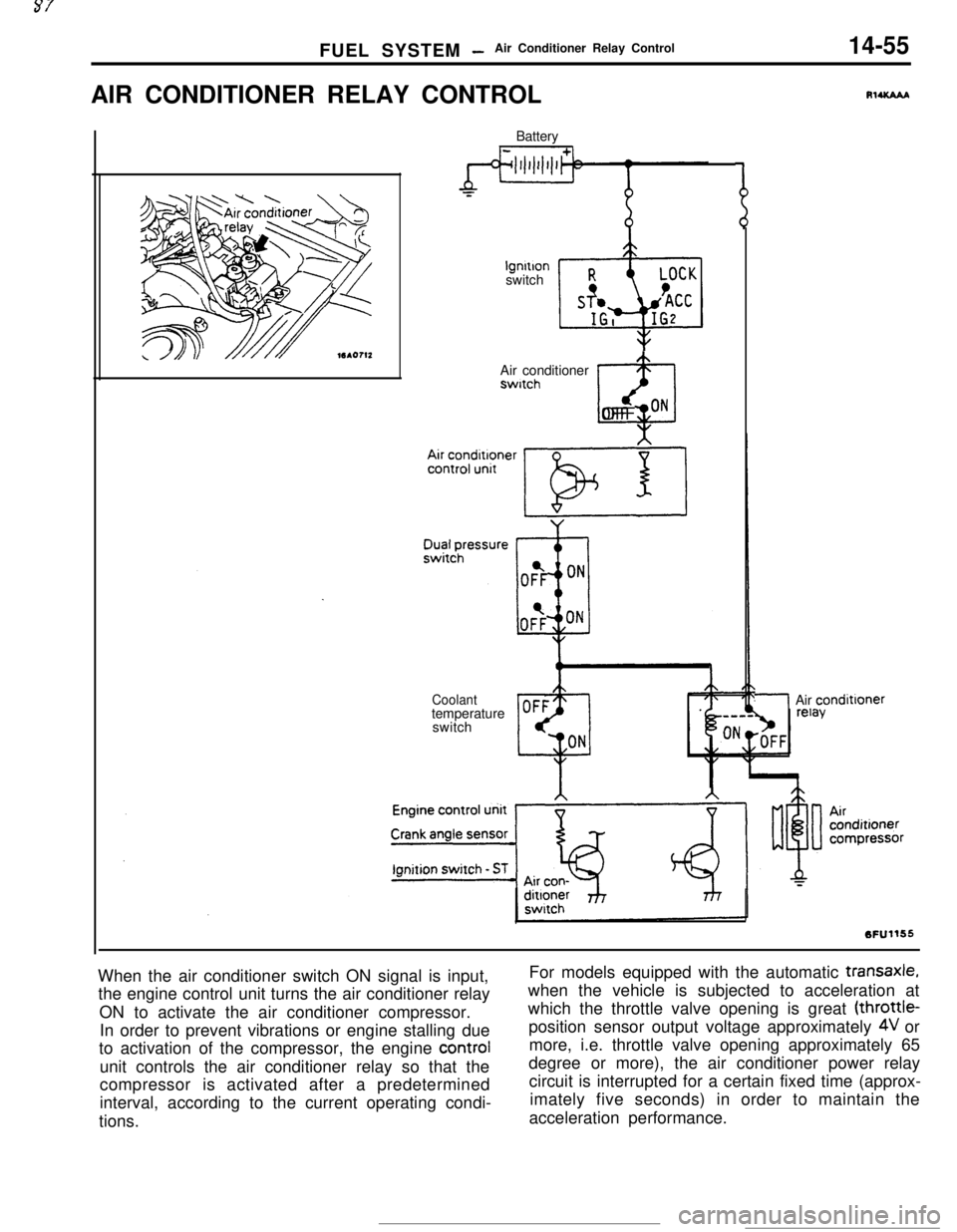 MITSUBISHI ECLIPSE 1990 Service Manual FUEL SYSTEM -Air Conditioner Relay Control14-55AIR CONDITIONER RELAY CONTROL
Batterylgnltlon
switch
Air conditionerswitch
@OFF ON
Coolanttemperature
switch
RlUCAAA
/Air condittoner
When the air condit MITSUBISHI ECLIPSE 1990 Service Manual FUEL SYSTEM -Air Conditioner Relay Control14-55AIR CONDITIONER RELAY CONTROL
Batterylgnltlon
switch
Air conditionerswitch
@OFF ON
Coolanttemperature
switch
RlUCAAA
/Air condittoner
When the air condit