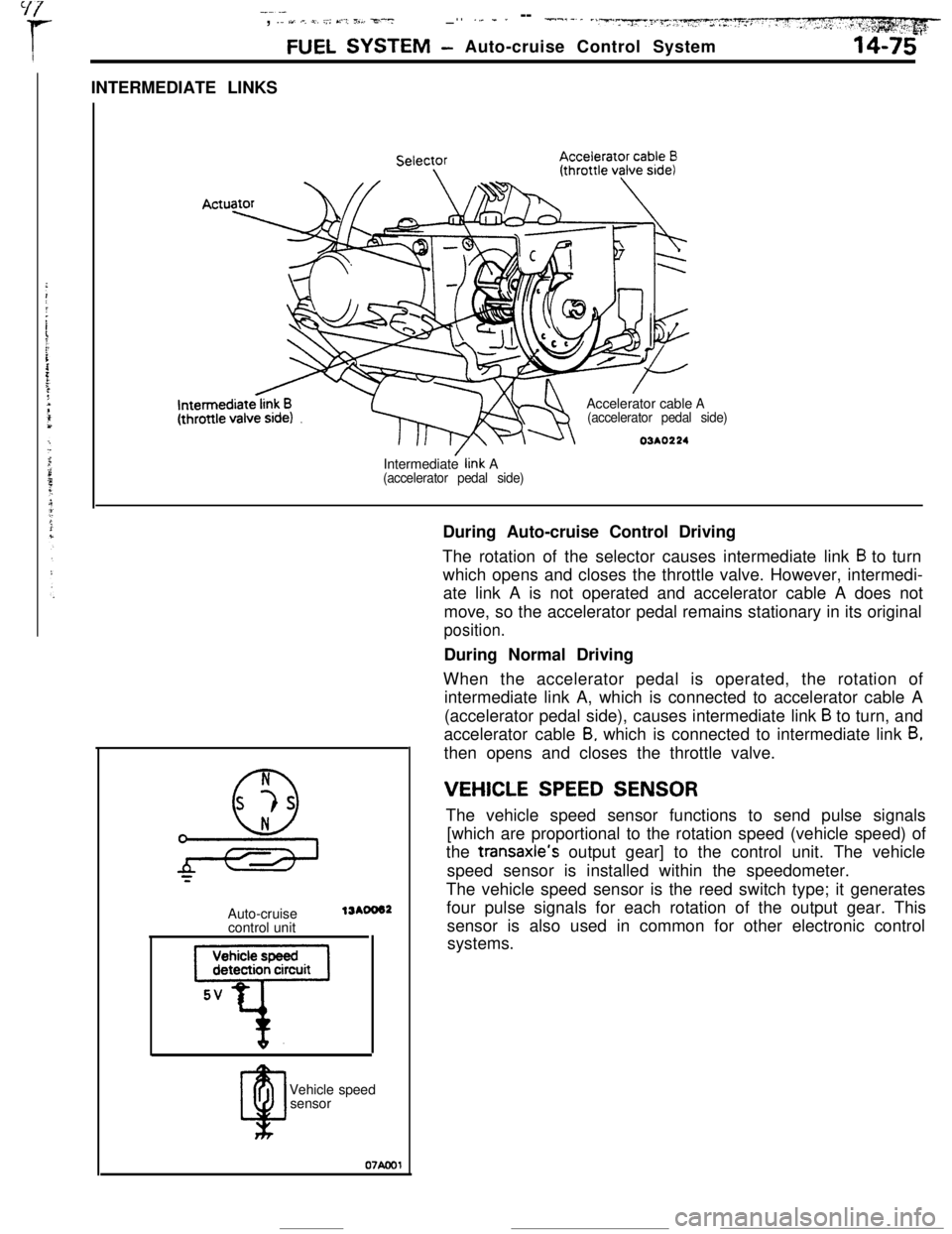 MITSUBISHI ECLIPSE 1990 Service Manual _-.-, ._ u .-, 4. ::; bt-i 3,. F-7__ . ._,_ _ ” -- --.-....
FUEL SYSTEM- Auto-cruise Control System14-75INTERMEDIATE LINKS
Intermediate
iink A(accelerator pedal side)Accelerator cable
A
(accelerato MITSUBISHI ECLIPSE 1990 Service Manual _-.-, ._ u .-, 4. ::; bt-i 3,. F-7__ . ._,_ _ ” -- --.-....
FUEL SYSTEM- Auto-cruise Control System14-75INTERMEDIATE LINKS
Intermediate
iink A(accelerator pedal side)Accelerator cable
A
(accelerato