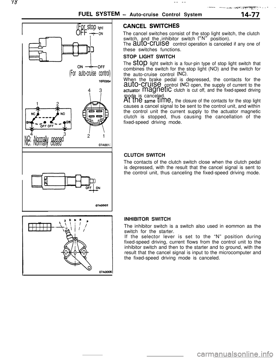 MITSUBISHI ECLIPSE 1990 Service Manual -- --.-*-.e *._,_-.&” :,.>~‘c,-.y~~ 7, . . --
FUEL SYSTEM- Auto-cruise Control System14-77
(For stop light)
OFF +-ON
0N -+-OFF
(For auto-cruise control)
16RO99r4 3
12
NCNO-w-w
I/0l-COFFOFF*~ON4
32 MITSUBISHI ECLIPSE 1990 Service Manual -- --.-*-.e *._,_-.&” :,.>~‘c,-.y~~ 7, . . --
FUEL SYSTEM- Auto-cruise Control System14-77
(For stop light)
OFF +-ON
0N -+-OFF
(For auto-cruise control)
16RO99r4 3
12
NCNO-w-w
I/0l-COFFOFF*~ON4
32