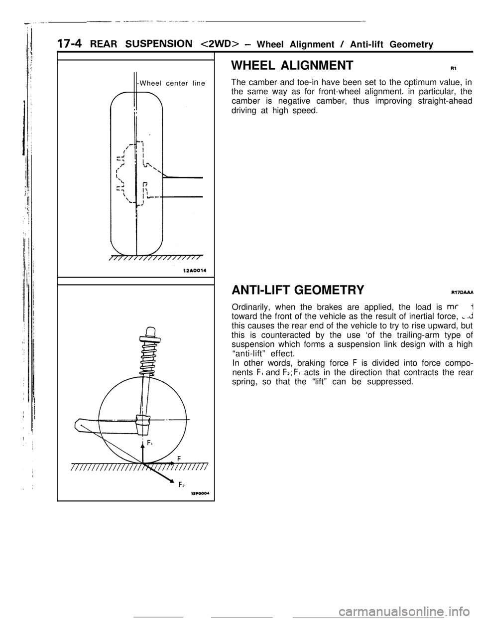 MITSUBISHI ECLIPSE 1990 Service Manual - ._ ____.-.-- -.._ -.-.- - ..__-
17-4 REAR SUSPENSION tZWD>- Wheel Alignment / Anti-lift Geometry
-Wheel center lineWHEEL ALIGNMENTRl
The camber and toe-in have been set to the optimum value, in
the MITSUBISHI ECLIPSE 1990 Service Manual - ._ ____.-.-- -.._ -.-.- - ..__-
17-4 REAR SUSPENSION tZWD>- Wheel Alignment / Anti-lift Geometry
-Wheel center lineWHEEL ALIGNMENTRl
The camber and toe-in have been set to the optimum value, in
the
