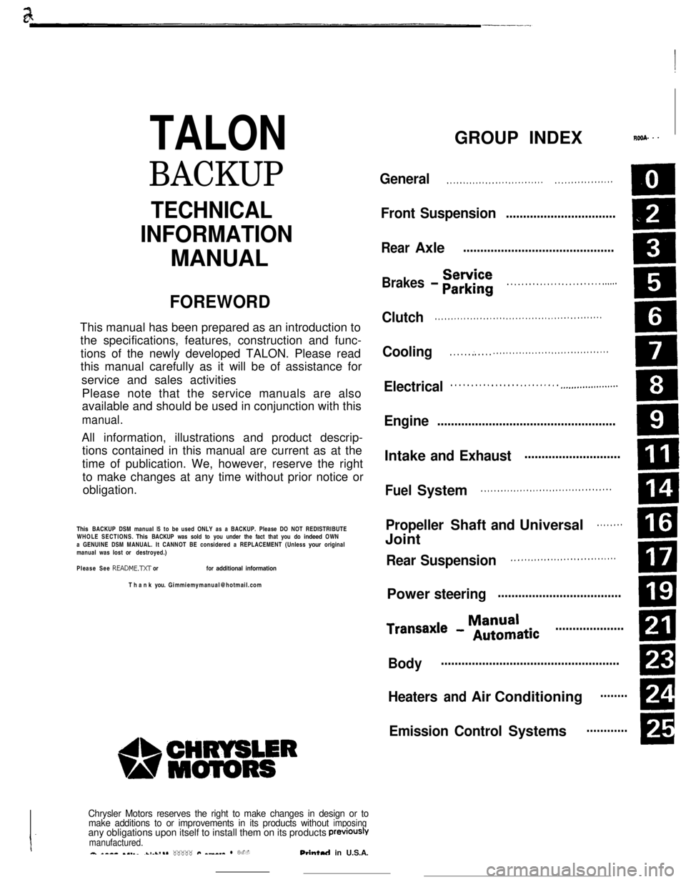MITSUBISHI ECLIPSE 1990 Service Manual TALON
BACKUP
README.N or for additional information
PreViOUSlVmanufactured.a *-a- .I._..-1-L,.* _____ #Q ^_^__ l L.-Orintul in U.S.A.
GROUP INDEXROSA. - -
General. . . . . . . . . . . . . . . . . MITSUBISHI ECLIPSE 1990 Service Manual TALON
BACKUP
README.N or for additional information
PreViOUSlVmanufactured.a *-a- .I._..-1-L,.* _____ #Q ^_^__ l L.-Orintul in U.S.A.
GROUP INDEXROSA. - -
General. . . . . . . . . . . . . . . . .