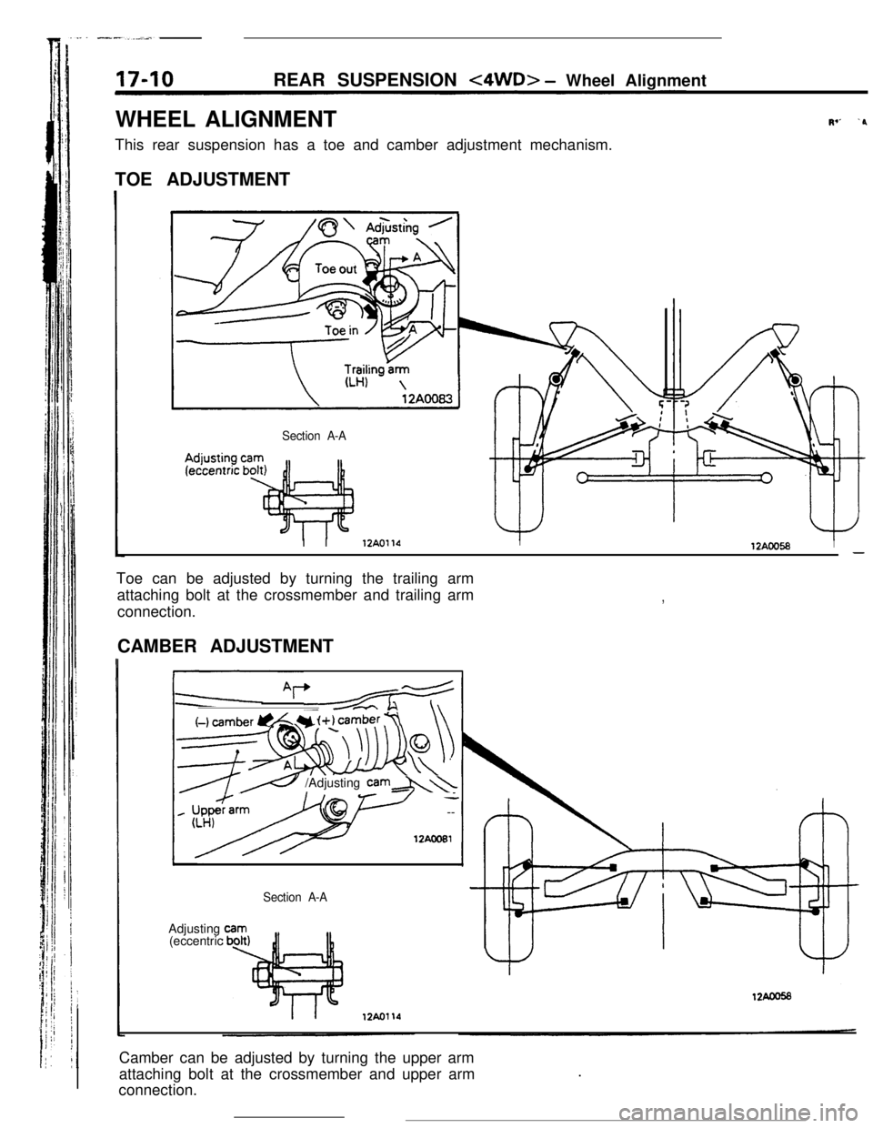 MITSUBISHI ECLIPSE 1990 Service Manual REAR SUSPENSION <4WD> - Wheel Alignment
WHEEL ALIGNMENT
This rear suspension has a toe and camber adjustment mechanism.
TOE ADJUSTMENT
Section A-A
Iv’ ‘PI I
12AOllOI12AOO58I-Toe can be adjusted by MITSUBISHI ECLIPSE 1990 Service Manual REAR SUSPENSION <4WD> - Wheel Alignment
WHEEL ALIGNMENT
This rear suspension has a toe and camber adjustment mechanism.
TOE ADJUSTMENT
Section A-A
Iv’ ‘PI I
12AOllOI12AOO58I-Toe can be adjusted by