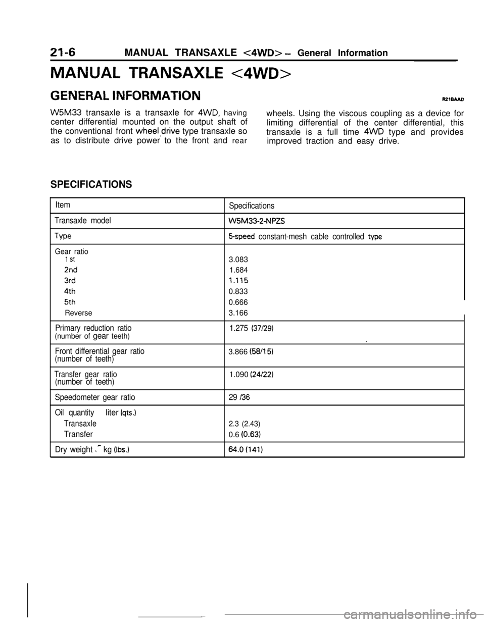 MITSUBISHI ECLIPSE 1990 Service Manual MANUAL TRANSAXLE <4WD> - General Information
MANUAL TRANSAXLE <4WD>
GENERAL INFORMATION
W5M33 transaxle is a transaxle for 4WD, having
center differential mounted on the output shaft ofwheels. Using t MITSUBISHI ECLIPSE 1990 Service Manual MANUAL TRANSAXLE <4WD> - General Information
MANUAL TRANSAXLE <4WD>
GENERAL INFORMATION
W5M33 transaxle is a transaxle for 4WD, having
center differential mounted on the output shaft ofwheels. Using t