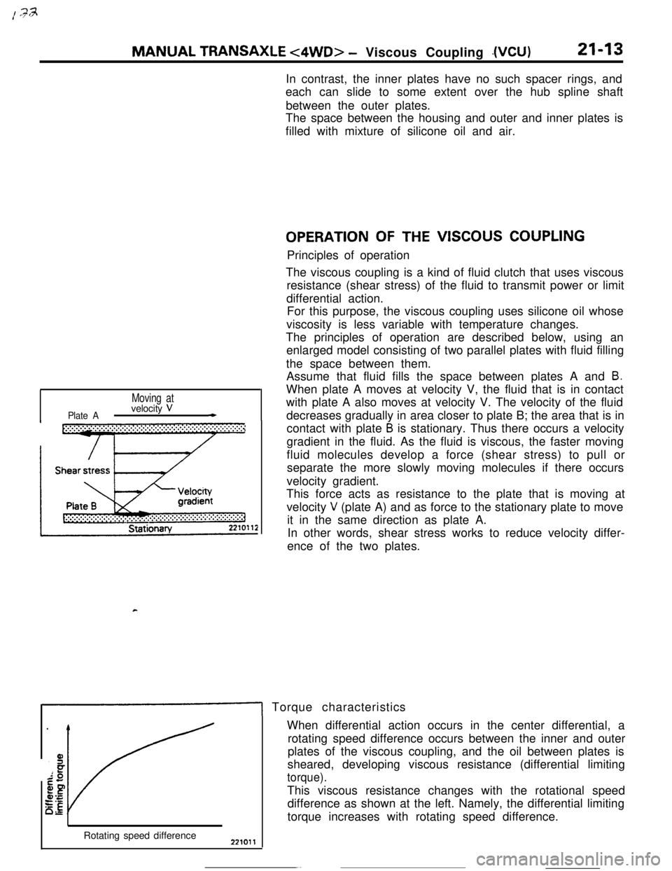 MITSUBISHI ECLIPSE 1990 Service Manual MANUAL TRANSAXLE <4WD> - Viscous Coupling .(VClJ)21-13In contrast, the inner plates have no such spacer rings, and
each can slide to some extent over the hub spline shaft
between the outer plates.
The MITSUBISHI ECLIPSE 1990 Service Manual MANUAL TRANSAXLE <4WD> - Viscous Coupling .(VClJ)21-13In contrast, the inner plates have no such spacer rings, and
each can slide to some extent over the hub spline shaft
between the outer plates.
The