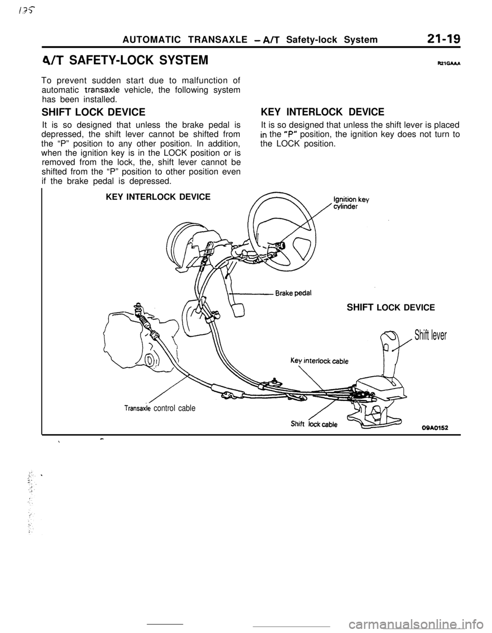 MITSUBISHI ECLIPSE 1990 Service Manual AUTOMATIC TRANSAXLE - A/T Safety-lock System21-19
4/T SAFETY-LOCK SYSTEMRzsAAaTo prevent sudden start due to malfunction of
automatic transaxle vehicle, the following system
has been installed.
SHIFT MITSUBISHI ECLIPSE 1990 Service Manual AUTOMATIC TRANSAXLE - A/T Safety-lock System21-19
4/T SAFETY-LOCK SYSTEMRzsAAaTo prevent sudden start due to malfunction of
automatic transaxle vehicle, the following system
has been installed.
SHIFT