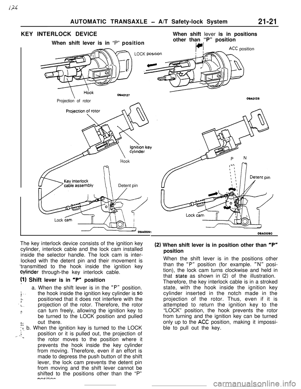 MITSUBISHI ECLIPSE 1990 Service Manual AUTOMATIC TRANSAXLE - A/T Safety-lock System21-21KEY INTERLOCK DEVICEWhen shift lever is in positions
When shift lever is in “P” position
LOCK
\Hcjok
Projection of rotorother than “P” position MITSUBISHI ECLIPSE 1990 Service Manual AUTOMATIC TRANSAXLE - A/T Safety-lock System21-21KEY INTERLOCK DEVICEWhen shift lever is in positions
When shift lever is in “P” position
LOCK
\Hcjok
Projection of rotorother than “P” position