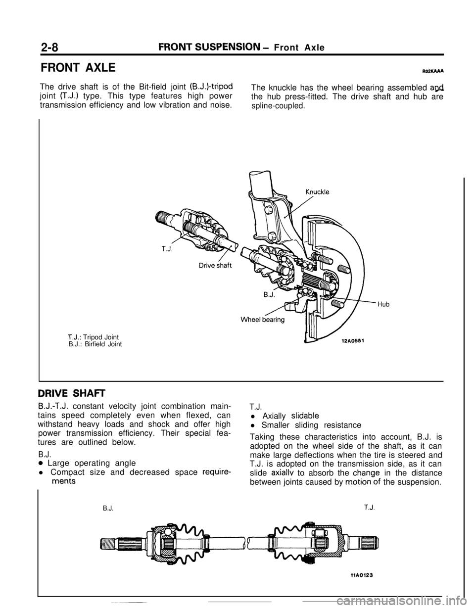 MITSUBISHI ECLIPSE 1990 Owners Manual 2-8FRONT SUSPENSION - Front Axle
FRONT AXLEROPKAAAThe drive shaft is of the Bit-field joint
(B.J.)-tripodjoint
(T.J.) type. This type features high power
transmission efficiency and low vibration an MITSUBISHI ECLIPSE 1990 Owners Manual 2-8FRONT SUSPENSION - Front Axle
FRONT AXLEROPKAAAThe drive shaft is of the Bit-field joint
(B.J.)-tripodjoint
(T.J.) type. This type features high power
transmission efficiency and low vibration an