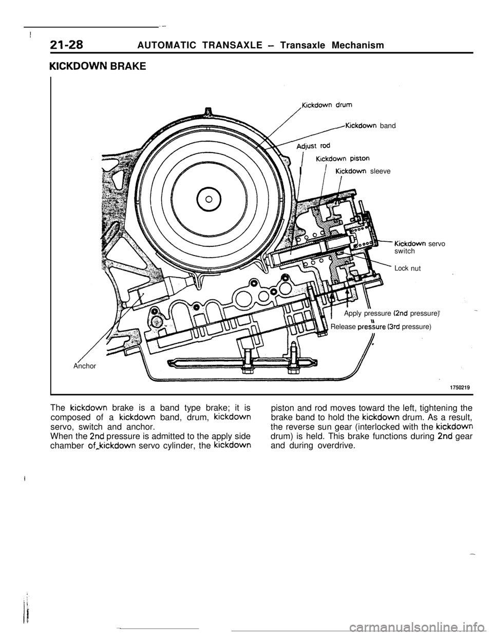 MITSUBISHI ECLIPSE 1990 Service Manual .-
I
21-28AUTOMATIC TRANSAXLE - Transaxle Mechanism
KICKDOWN BRAKE
/Kickdown band
r\\ IKickdown sleeve
- Kickdown servo
switch
;‘- Locknut
Apply pressure
(2nd pressure)
1 Release pre&re (3rd pressu MITSUBISHI ECLIPSE 1990 Service Manual .-
I
21-28AUTOMATIC TRANSAXLE - Transaxle Mechanism
KICKDOWN BRAKE
/Kickdown band
r\\ IKickdown sleeve
- Kickdown servo
switch
;‘- Locknut
Apply pressure
(2nd pressure)
1 Release pre&re (3rd pressu