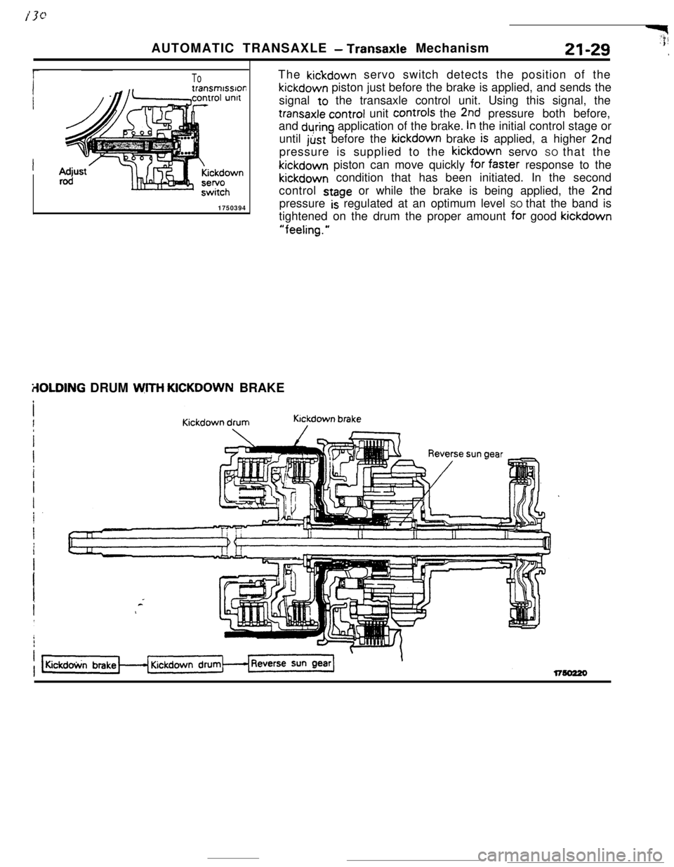 MITSUBISHI ECLIPSE 1990 Owners Guide ToThe kickdown servo switch detects the position of thekickdown piston just before the brake is applied, and sends the
signal to the transaxle control unit. Using this signal, the
transaxle control un MITSUBISHI ECLIPSE 1990 Owners Guide ToThe kickdown servo switch detects the position of thekickdown piston just before the brake is applied, and sends the
signal to the transaxle control unit. Using this signal, the
transaxle control un