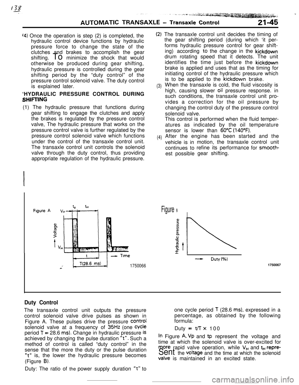 MITSUBISHI ECLIPSE 1990 Owners Guide ‘4) Once the operation is step (2) is completed, the
hydraulic control device functions by hydraulic
pressure force to change the state of the
clutches and brakes to accomplish the gear
shifting. To MITSUBISHI ECLIPSE 1990 Owners Guide ‘4) Once the operation is step (2) is completed, the
hydraulic control device functions by hydraulic
pressure force to change the state of the
clutches and brakes to accomplish the gear
shifting. To