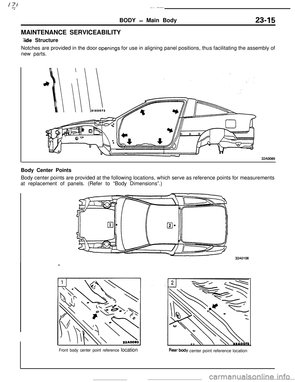 MITSUBISHI ECLIPSE 1990 Service Manual BODY - Main Body23-15MAINTENANCE SERVICEABILITY
;ide Structure
Notches are provided in the door
openings for use in aligning panel positions, thus facilitating the assembly of
new parts.
32AOO89Body MITSUBISHI ECLIPSE 1990 Service Manual BODY - Main Body23-15MAINTENANCE SERVICEABILITY
;ide Structure
Notches are provided in the door
openings for use in aligning panel positions, thus facilitating the assembly of
new parts.
32AOO89Body
