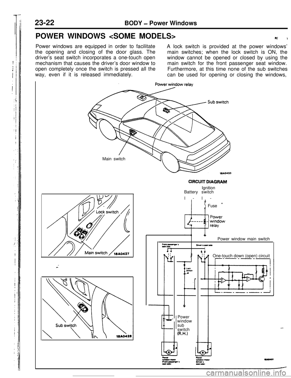 MITSUBISHI ECLIPSE 1990 Service Manual 23-22BODY - Power Windows
POWER WINDOWS <SOME MODELS>
R’1Power windows are equipped in order to facilitate
A lock switch is provided at the power windows’
the opening and closing of the door glass MITSUBISHI ECLIPSE 1990 Service Manual 23-22BODY - Power Windows
POWER WINDOWS <SOME MODELS>
R’1Power windows are equipped in order to facilitate
A lock switch is provided at the power windows’
the opening and closing of the door glass