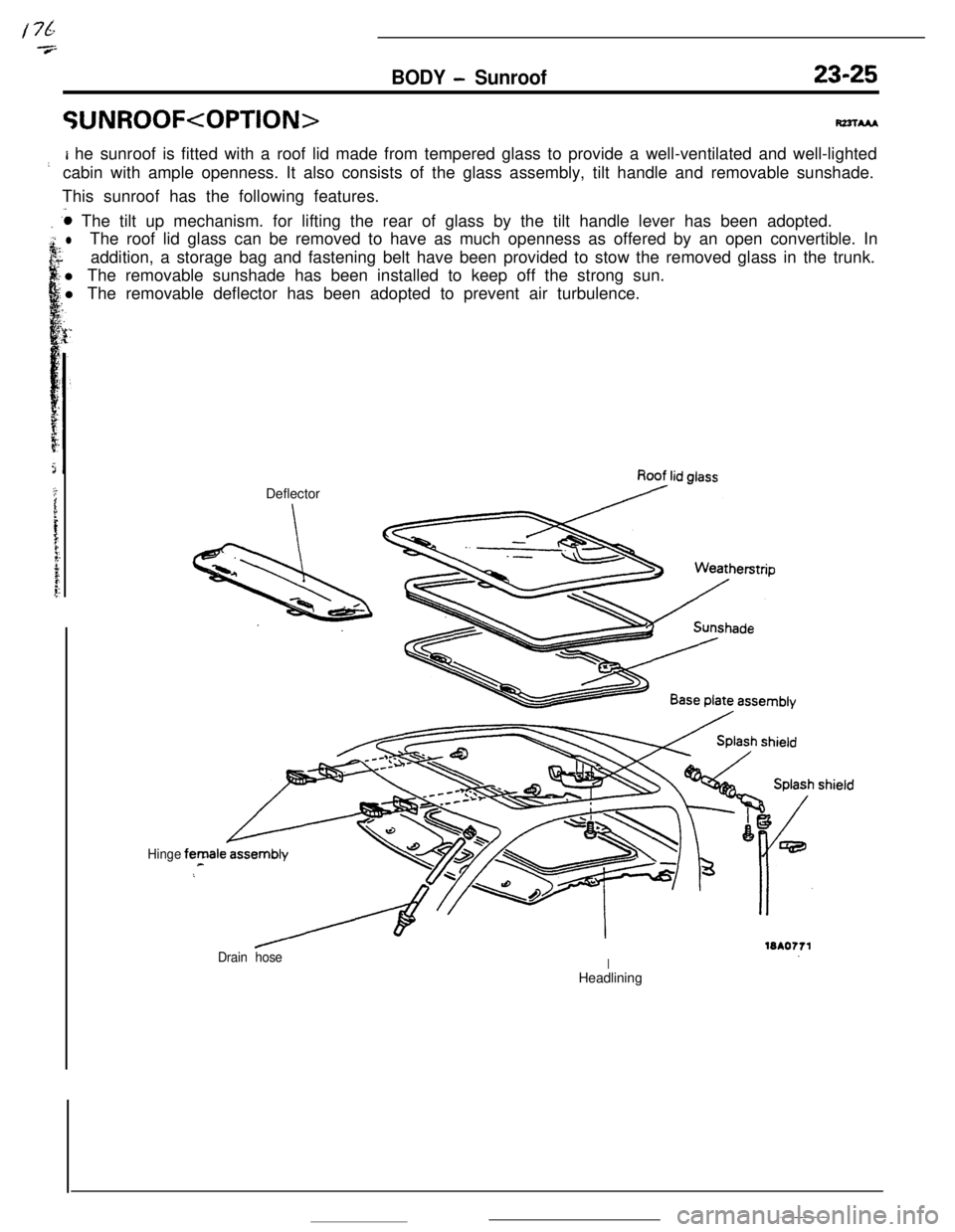MITSUBISHI ECLIPSE 1990 Service Manual CUNROOF<OPTION>
BODY - Sunroof23-25
R22lAAA
L
I he sunroof is fitted with a roof lid made from tempered glass to provide a well-ventilated and well-lighted
cabin with ample openness. It also consists MITSUBISHI ECLIPSE 1990 Service Manual CUNROOF<OPTION>
BODY - Sunroof23-25
R22lAAA
L
I he sunroof is fitted with a roof lid made from tempered glass to provide a well-ventilated and well-lighted
cabin with ample openness. It also consists