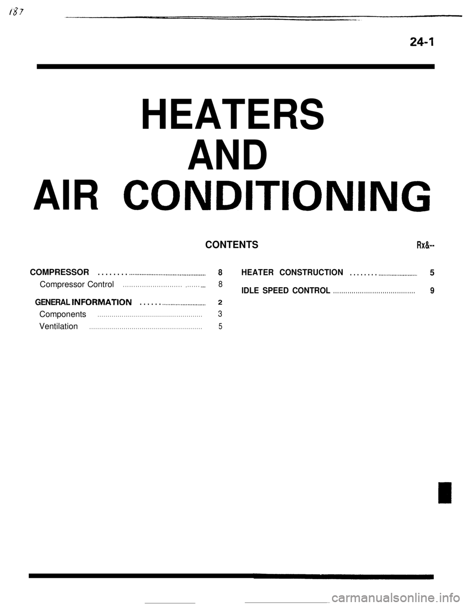 MITSUBISHI ECLIPSE 1990 Service Manual 24-1
HEATERS
CONDITIONING
CONTENTS Rx&--
.._.........I............................... 8 HEATER CONSTRUCTIO N. . . . . . . . .._..................... 5
Compressor Control . . . . . . . . . . . . . . MITSUBISHI ECLIPSE 1990 Service Manual 24-1
HEATERS
CONDITIONING
CONTENTS Rx&--
.._.........I............................... 8 HEATER CONSTRUCTIO N. . . . . . . . .._..................... 5
Compressor Control . . . . . . . . . . . . . .