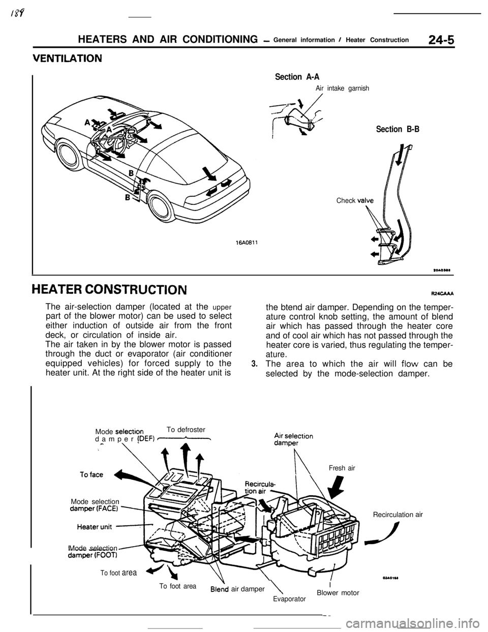 MITSUBISHI ECLIPSE 1990 Service Manual HEATERS AND AIR CONDITIONING- General information I Heater Construction24-5
16AO611
Section A-A
Air intake garnish
Check
Section B-B
HEATER CONSTRUCTIONThe air-selection damper (located at the upper
p MITSUBISHI ECLIPSE 1990 Service Manual HEATERS AND AIR CONDITIONING- General information I Heater Construction24-5
16AO611
Section A-A
Air intake garnish
Check
Section B-B
HEATER CONSTRUCTIONThe air-selection damper (located at the upper
p