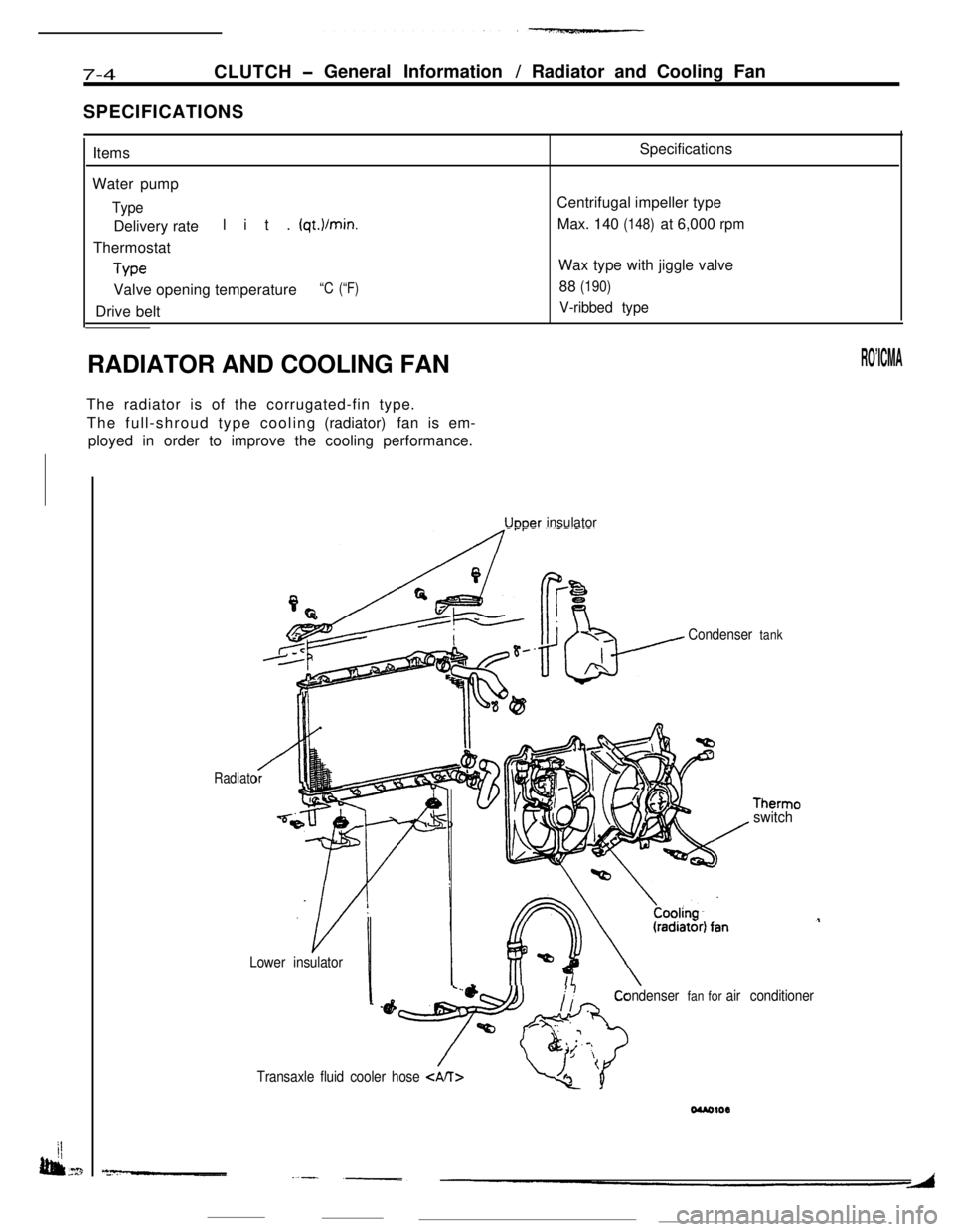 MITSUBISHI ECLIPSE 1990 Service Manual ----------------l-~)..
(qt.I/min.
Thermostat
We
Valve opening temperature “C (“F)
Therm0switch
Uooer insulator
Condenser fan for air conditioner
--fyi$f&
/Transaxle fluid cooler hose <An> MITSUBISHI ECLIPSE 1990 Service Manual ----------------l-~)..
(qt.I/min.
Thermostat
We
Valve opening temperature “C (“F)
Therm0switch
Uooer insulator
Condenser fan for air conditioner
--fyi$f&
/Transaxle fluid cooler hose <An>