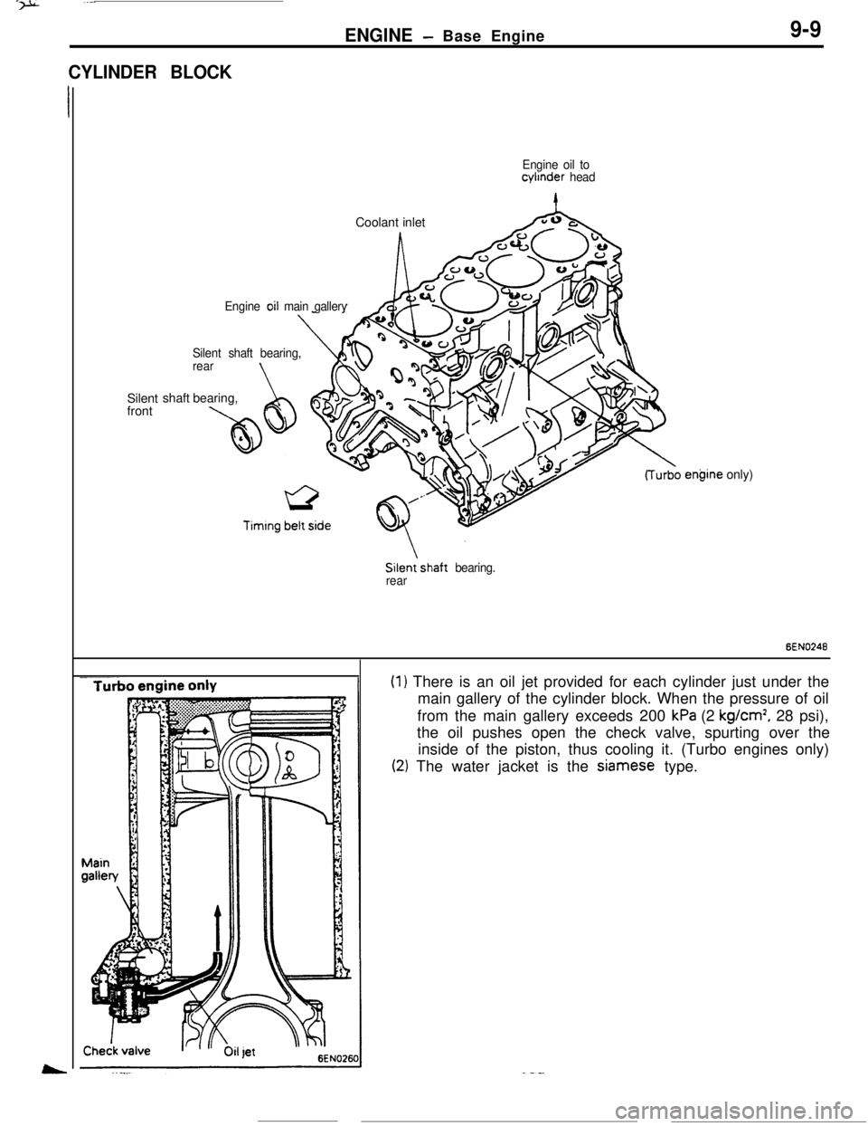 MITSUBISHI ECLIPSE 1990  Service Manual CYLINDER BLOCKENGINE
- Base Engine9-9
Engine oil tocylinder
 headCoolant inlet
ASilent
front
Engine oil main gallery
Silent shaft bearing,
rear
\shaft bearing,
A taw
Silenishaft bearing.
rearengine on