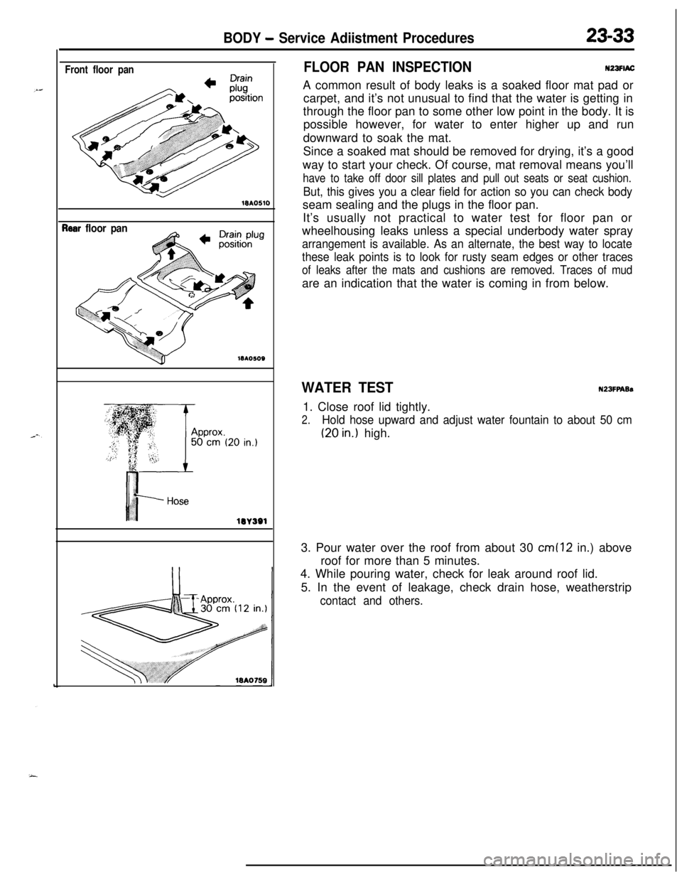 MITSUBISHI ECLIPSE 1991 Service Manual BODY - Service Adiistment Procedures23-33
Front floor pan18AO510
?ear floor pan
lOA
lW391
FLOOR PAN INSPECTIONN23FlACA common result of body leaks is a soaked floor mat pad or
carpet, and it’s not u MITSUBISHI ECLIPSE 1991 Service Manual BODY - Service Adiistment Procedures23-33
Front floor pan18AO510
?ear floor pan
lOA
lW391
FLOOR PAN INSPECTIONN23FlACA common result of body leaks is a soaked floor mat pad or
carpet, and it’s not u