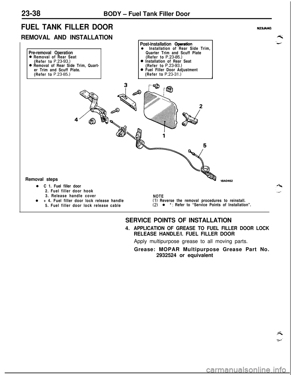 MITSUBISHI ECLIPSE 1991 User Guide 23-38BODY - Fuel Tank Filler Door
FUEL TANK FILLER DOOR
REMOVAL AND INSTALLATIONN23JAA0
Pre-removal Operatione Removal of Rear Seat
(Refer to P.23-93.)0 Removal of Rear Side Trim, Quart-
er Trim and S MITSUBISHI ECLIPSE 1991 User Guide 23-38BODY - Fuel Tank Filler Door
FUEL TANK FILLER DOOR
REMOVAL AND INSTALLATIONN23JAA0
Pre-removal Operatione Removal of Rear Seat
(Refer to P.23-93.)0 Removal of Rear Side Trim, Quart-
er Trim and S