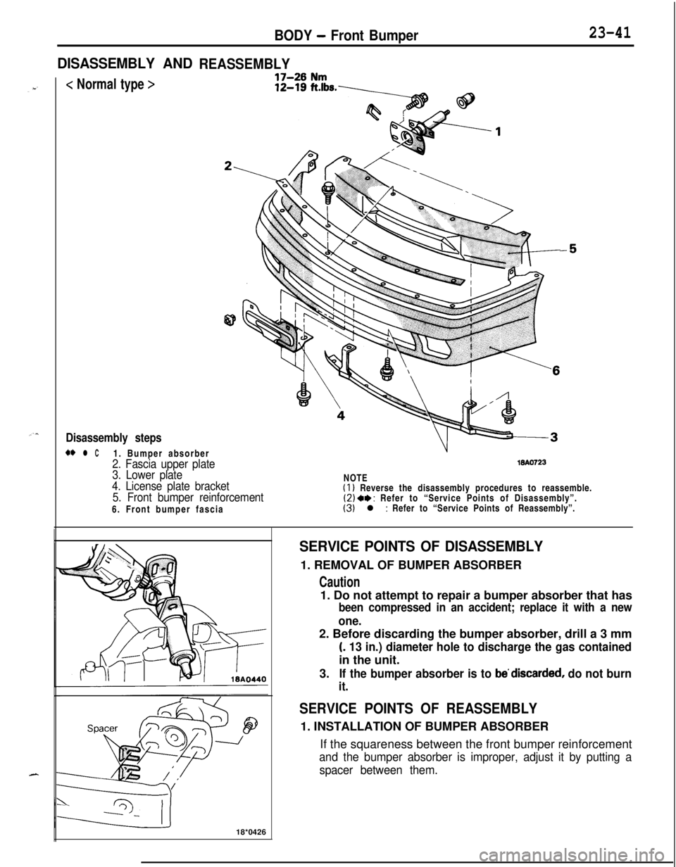 MITSUBISHI ECLIPSE 1991  Service Manual BODY - Front Bumper23-41
DISASSEMBLY ANDREASSEMBLY
< Normal type >
-
Disassembly steps
w l C1. Bumper absorber
2. Fascia upper plate
3. Lower plate18AO723
4. License plate bracket
5. Front bumper rein